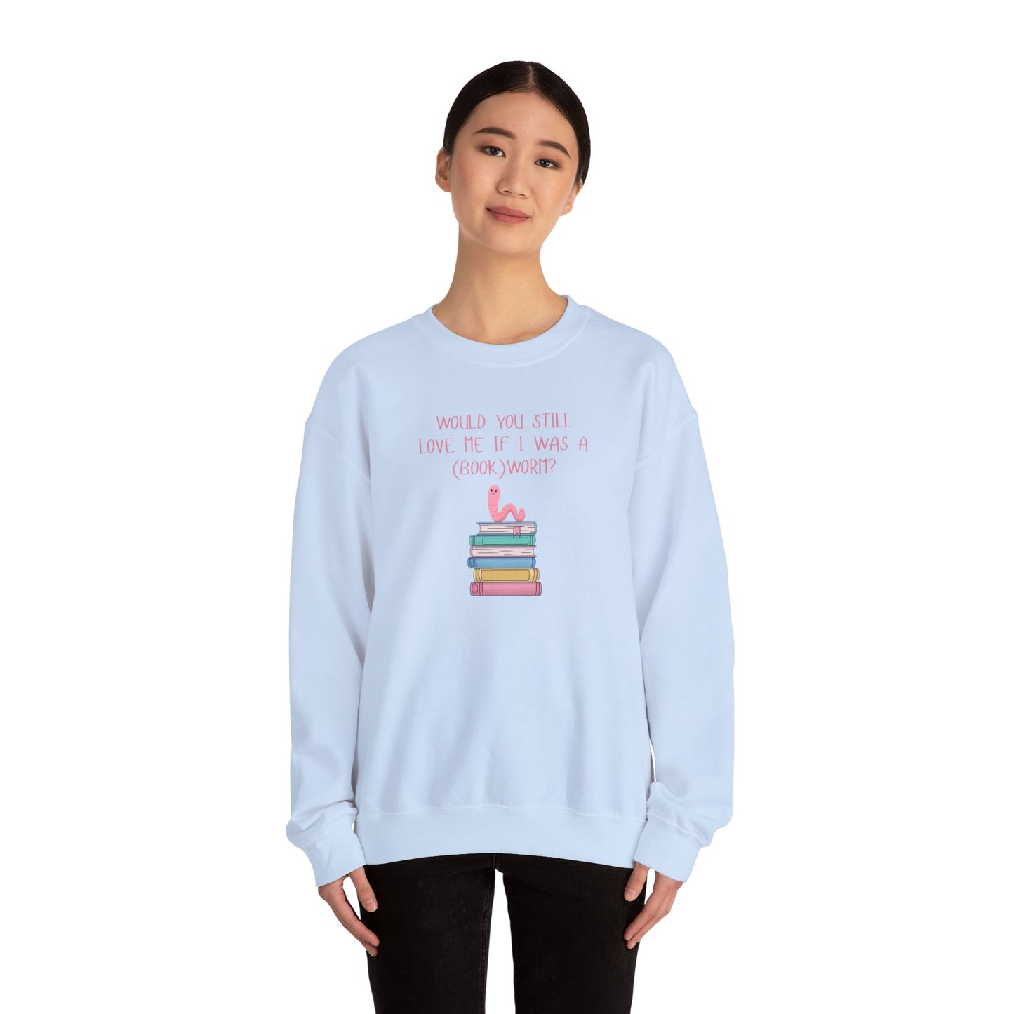 Would You Still Love Me If I Was A (Book)Worm? Crewneck Sweatshirt