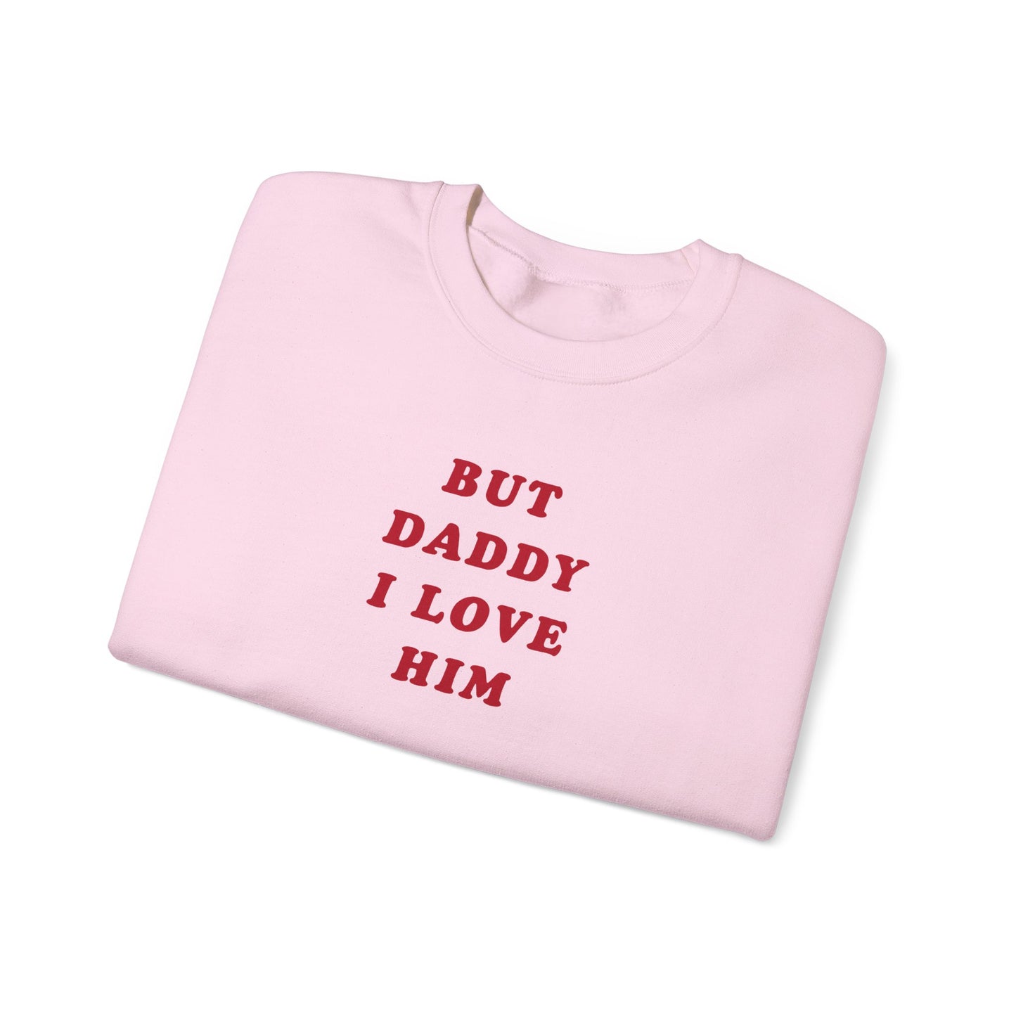 But Daddy I Love Him Crewneck Sweatshirt