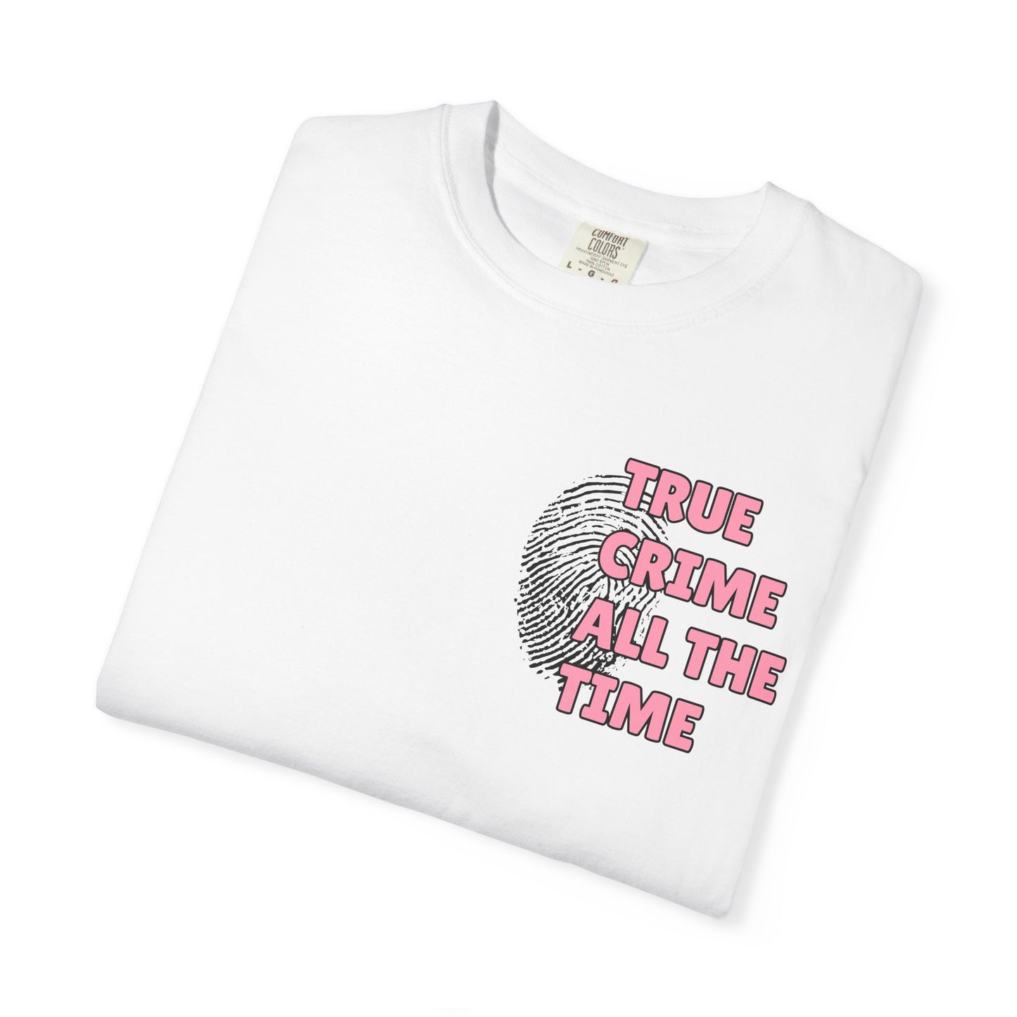 True Crime All The Time Comfort Colors Tee