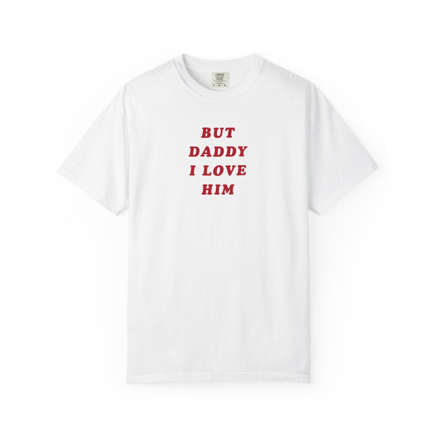 But Daddy I Love Him Comfort Colors Tee
