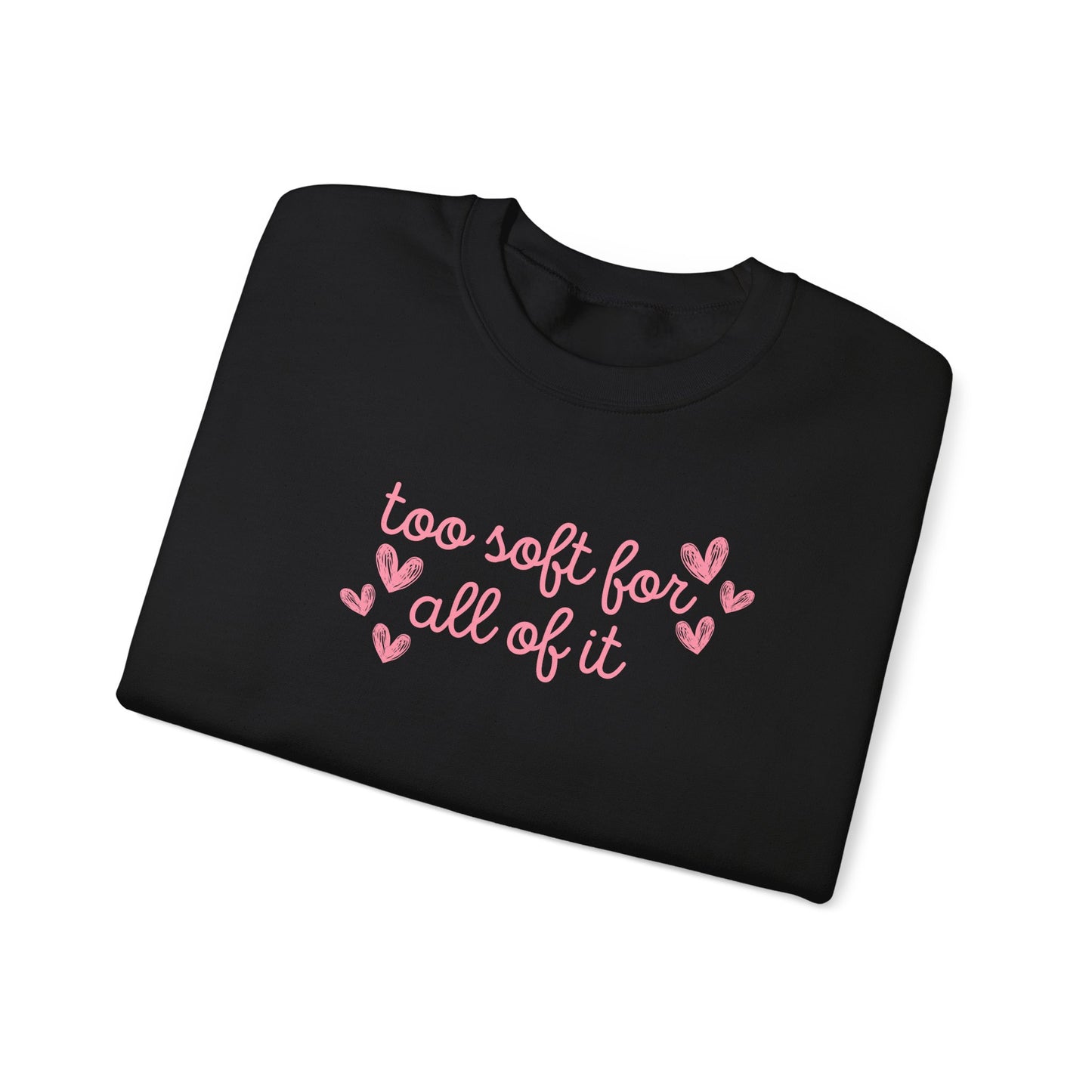 Too Soft For All Of It Crewneck Sweatshirt