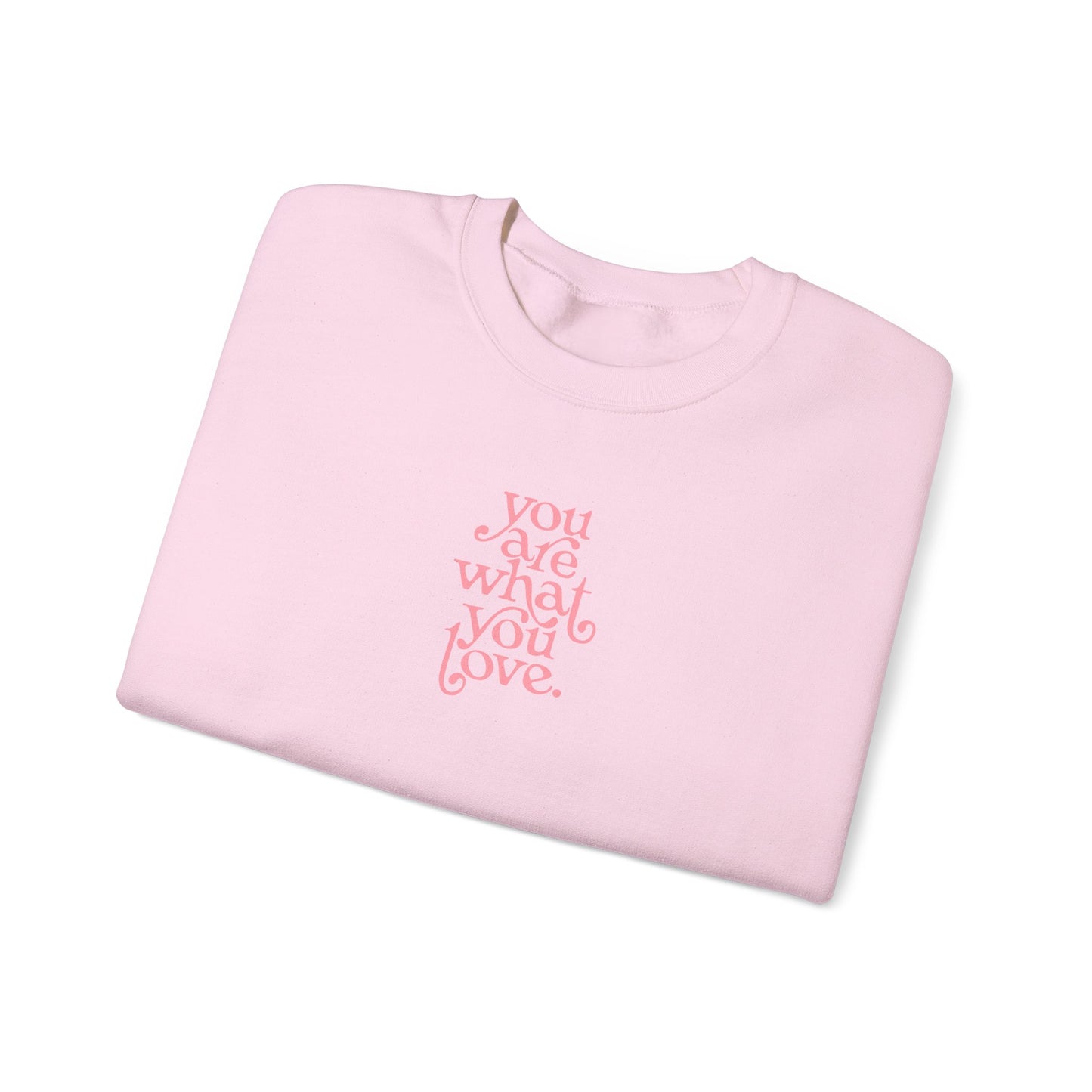 You Are What You Love Crewneck Sweatshirt
