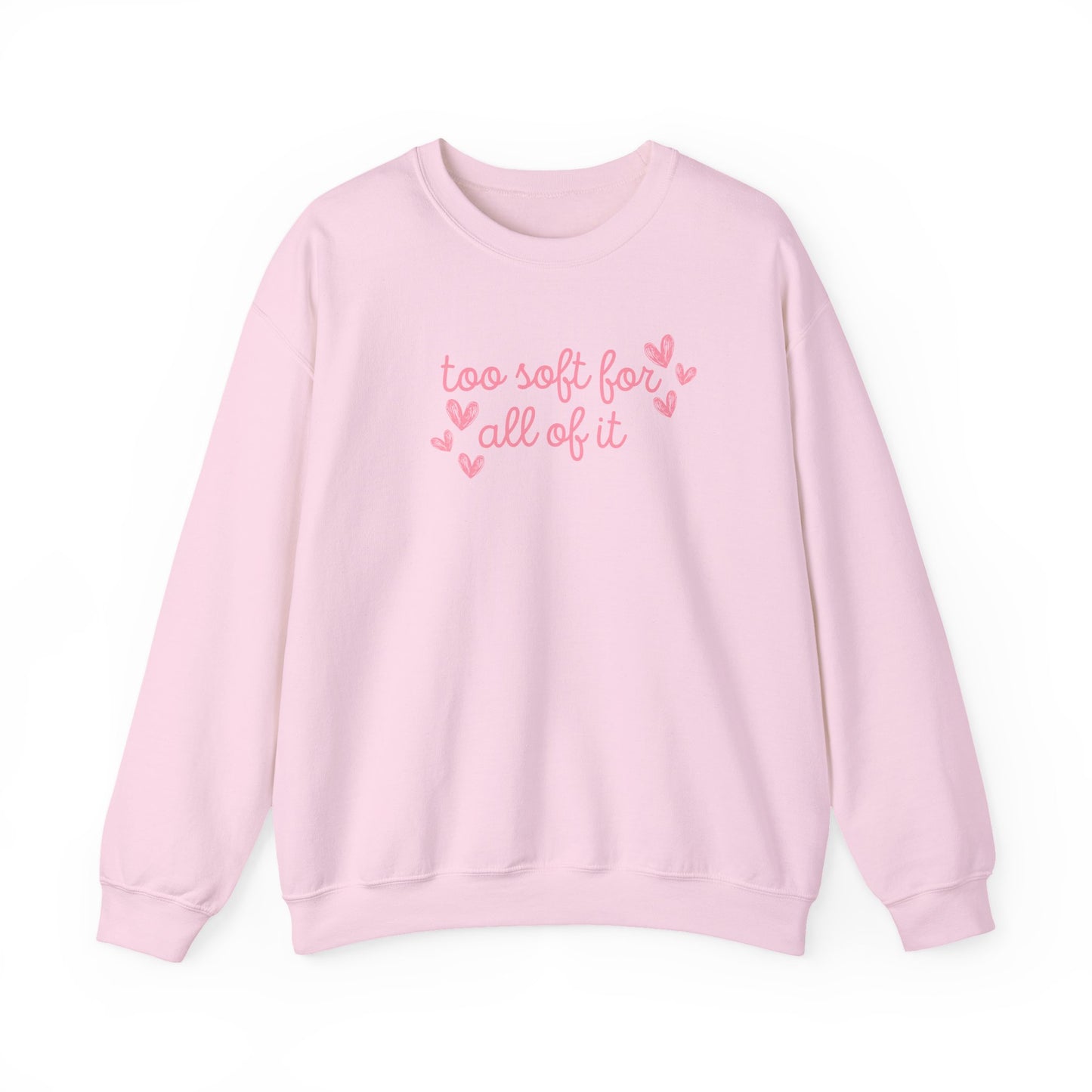 Too Soft For All Of It Crewneck Sweatshirt