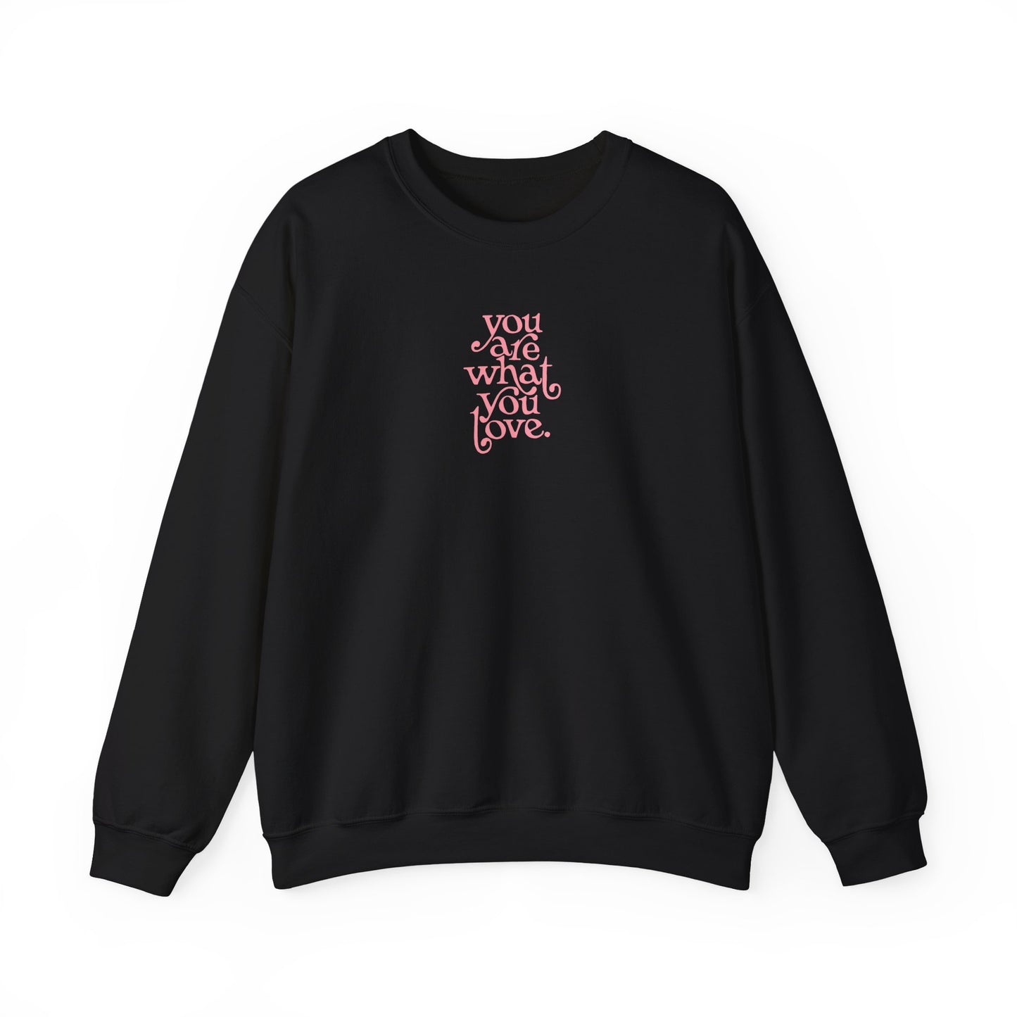 You Are What You Love Crewneck Sweatshirt