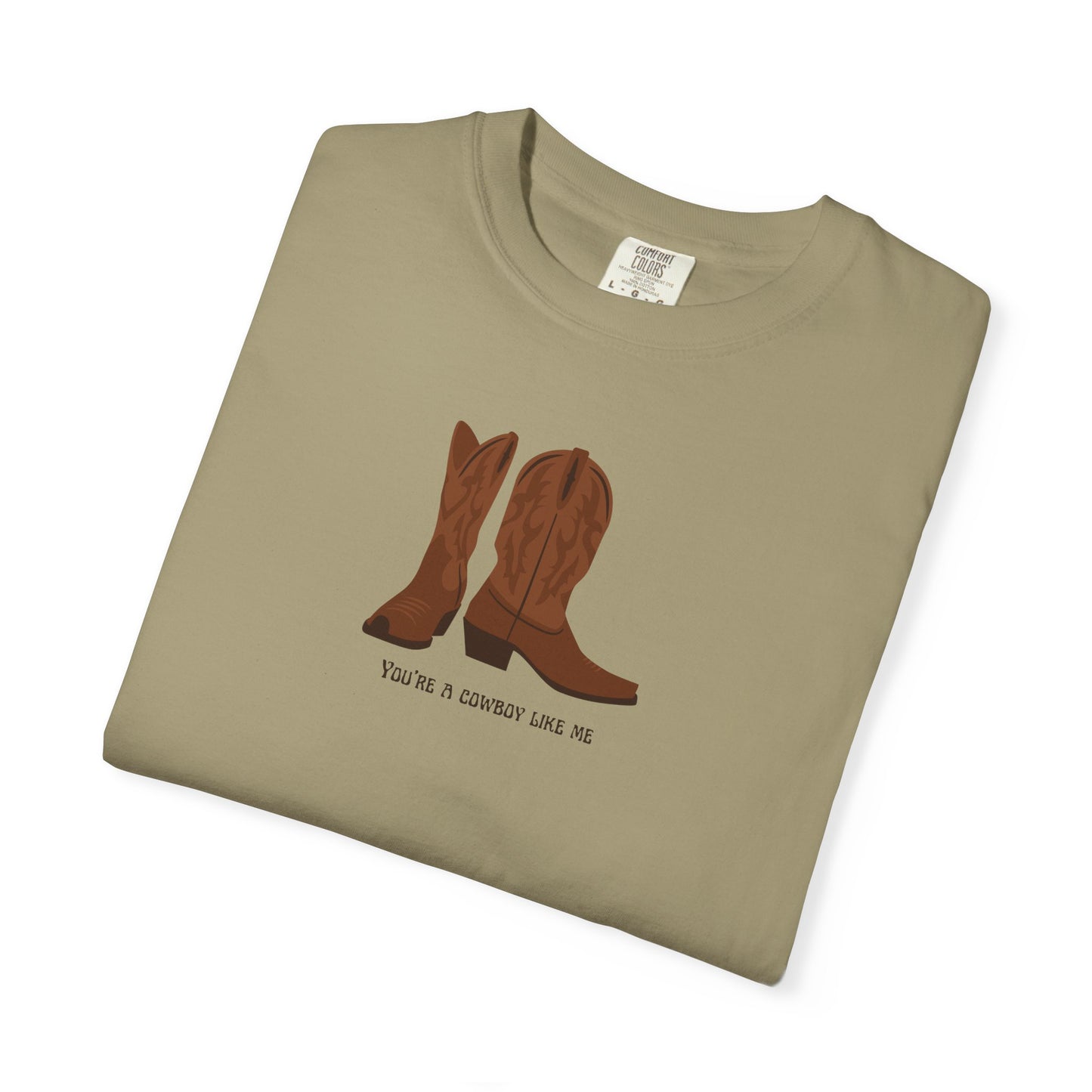 You're a Cowboy Like Me Comfort Colors Tee