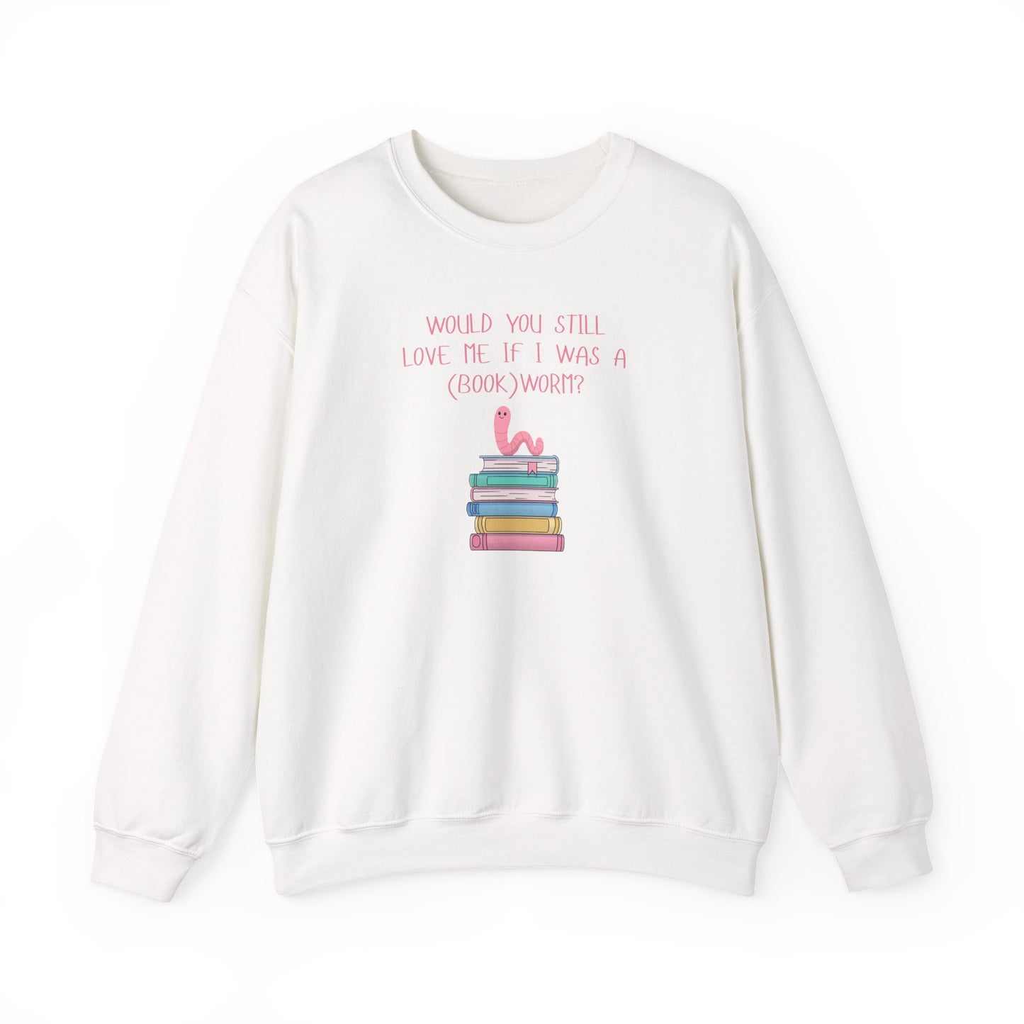Would You Still Love Me If I Was A (Book)Worm? Crewneck Sweatshirt