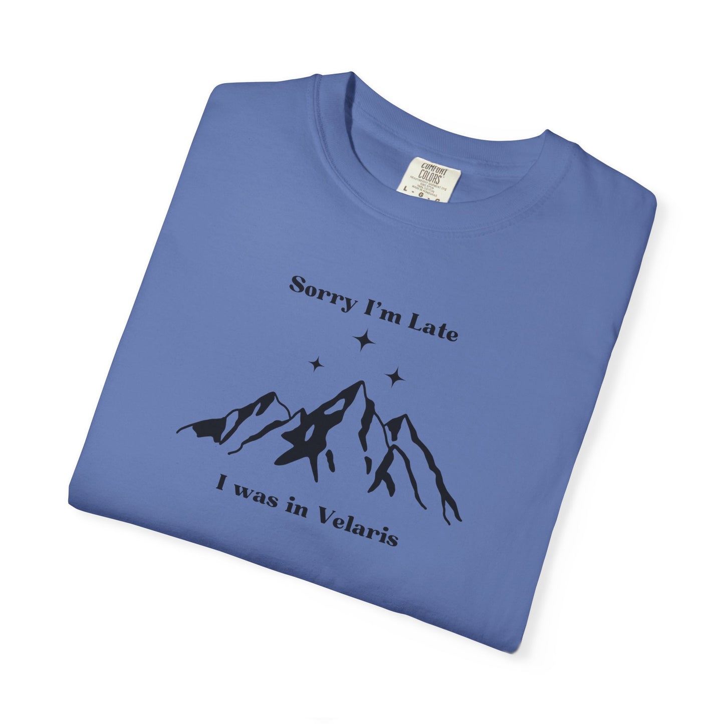Sorry I'm Late, I Was In Velaris Comfort Colors Tee