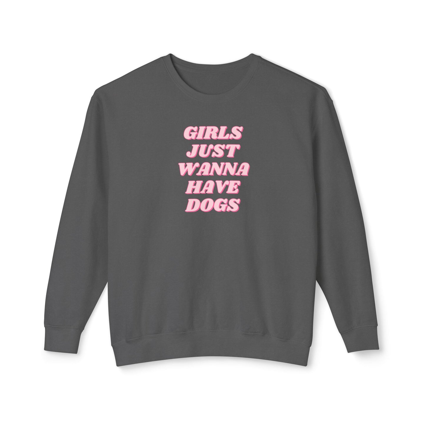 Girls Just Wanna Have Dogs Comfort Colors Sweatshirt