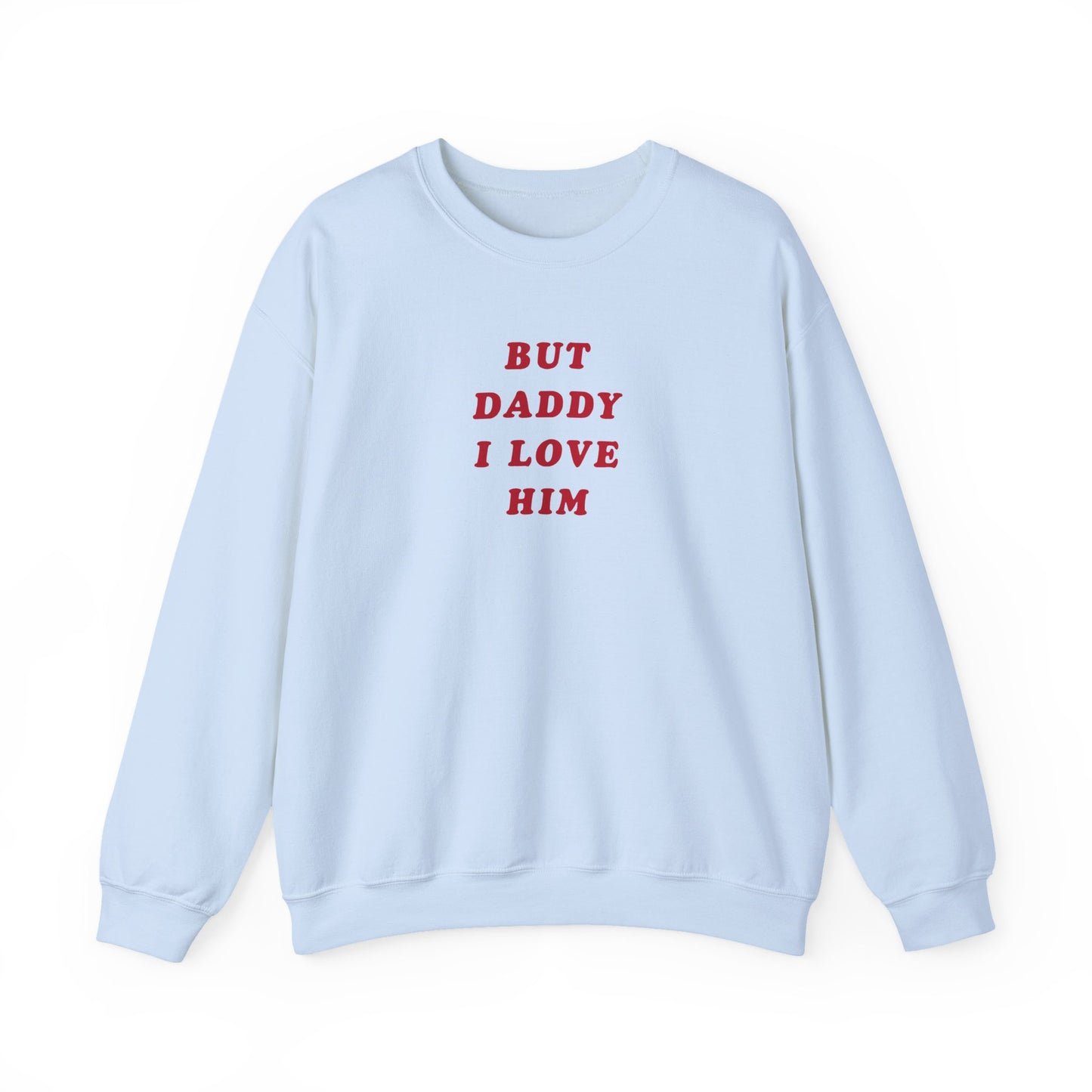 But Daddy I Love Him Crewneck Sweatshirt