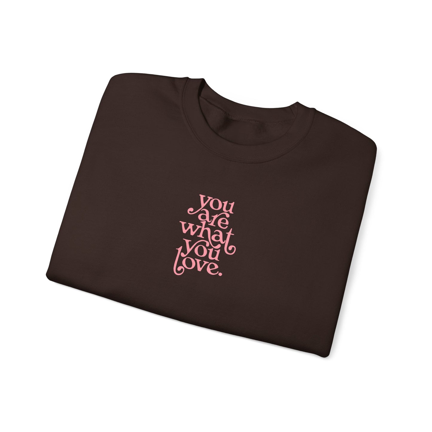 You Are What You Love Crewneck Sweatshirt