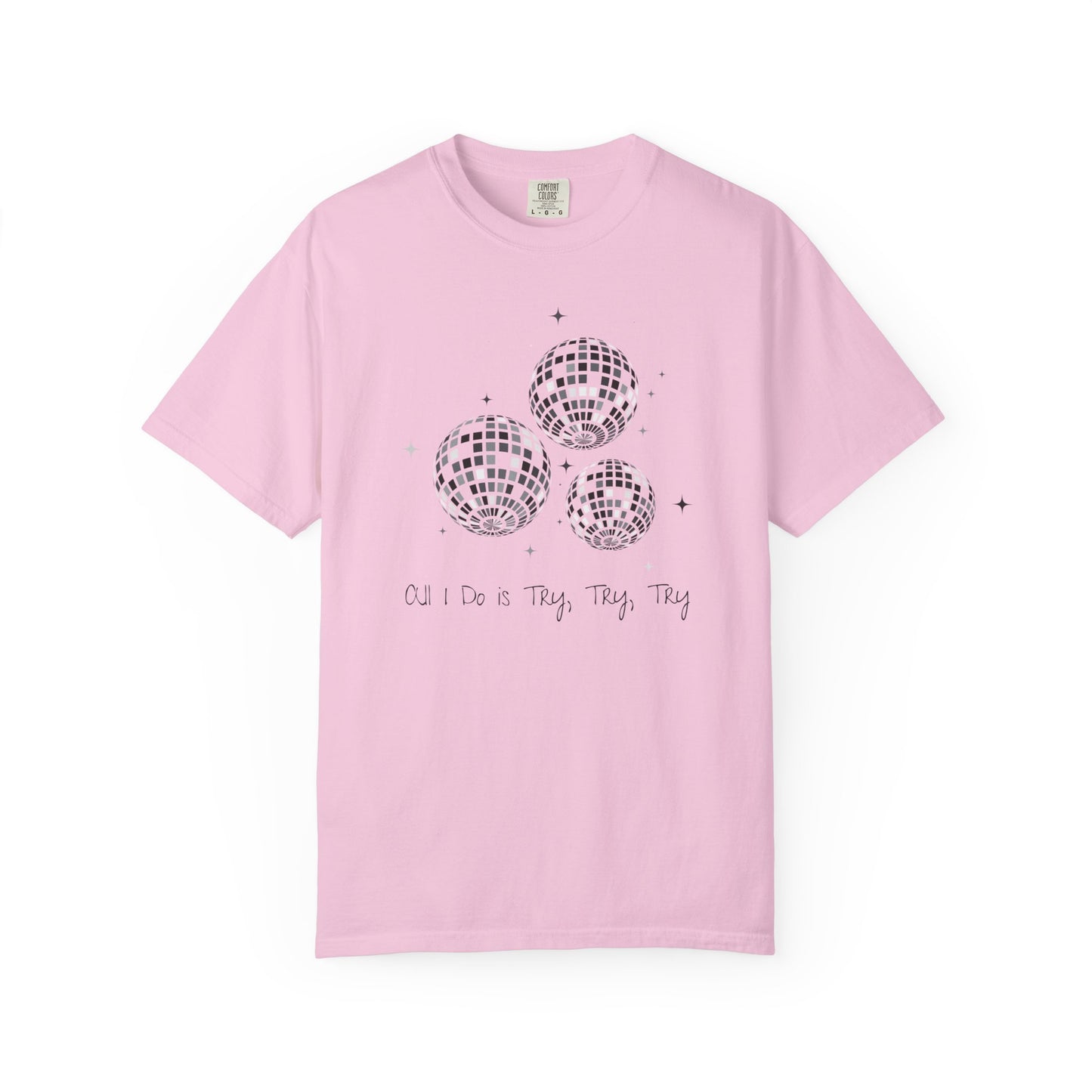 All I Do is Try, Try, Try Comfort Colors Tee