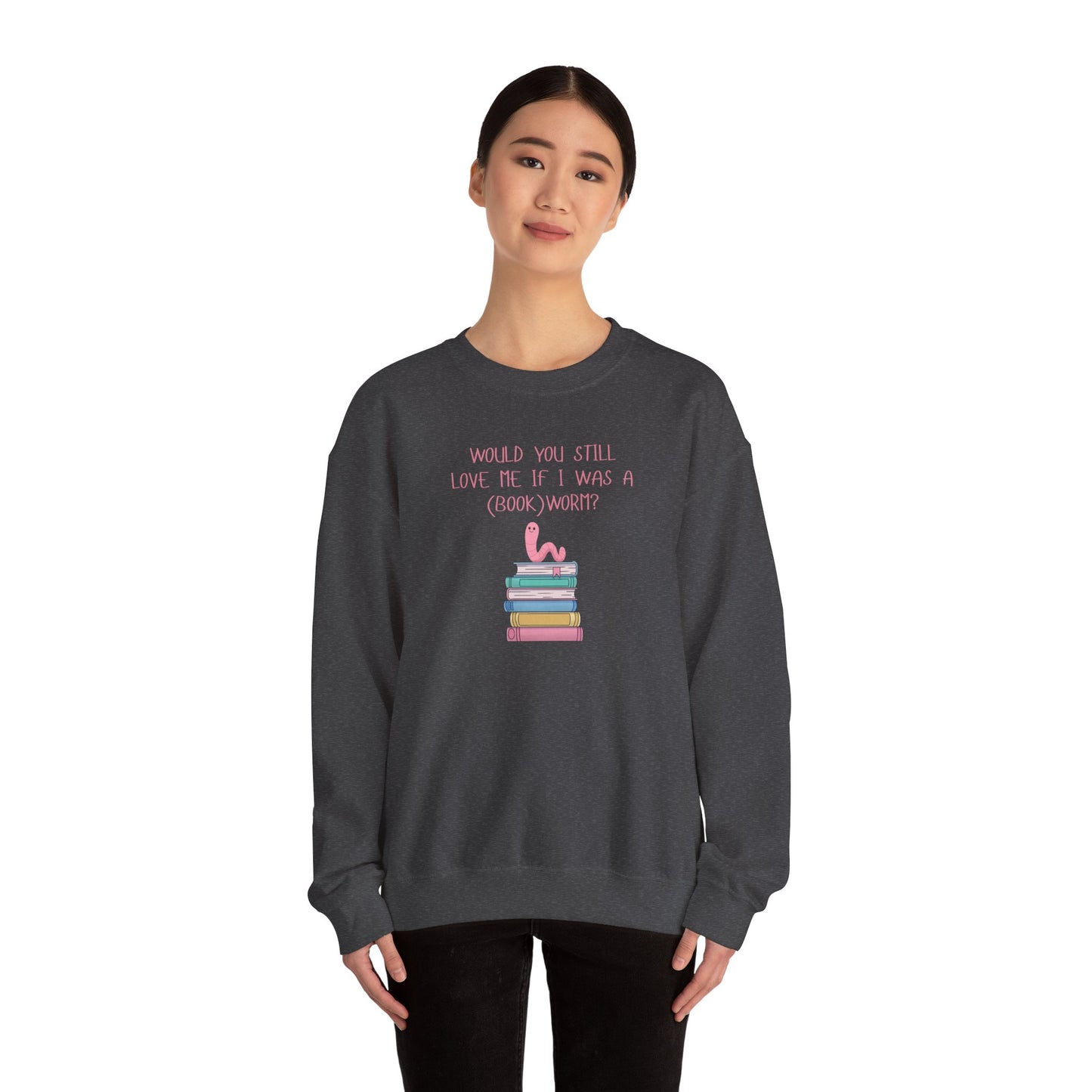 Would You Still Love Me If I Was A (Book)Worm? Crewneck Sweatshirt