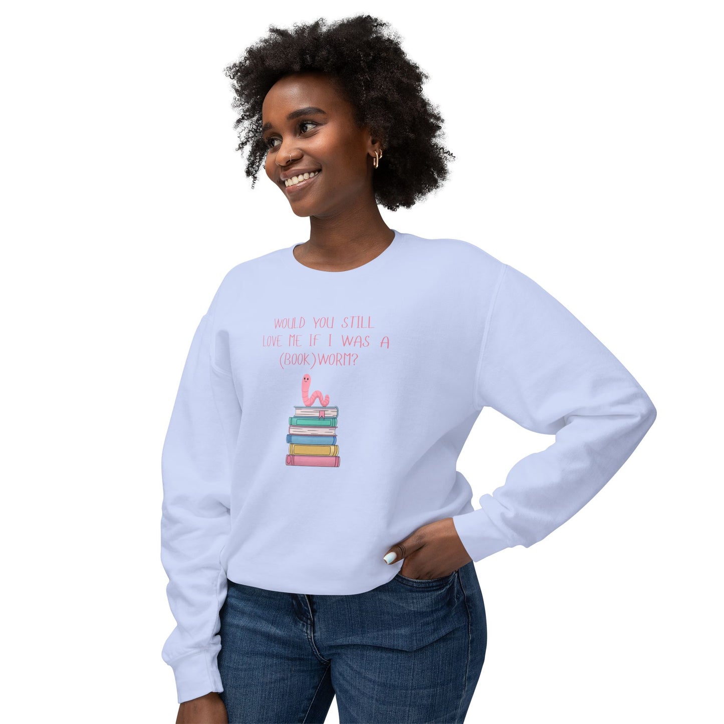 Would You Still Love Me If I Was A (Book)Worm? Comfort Colors Sweatshirt