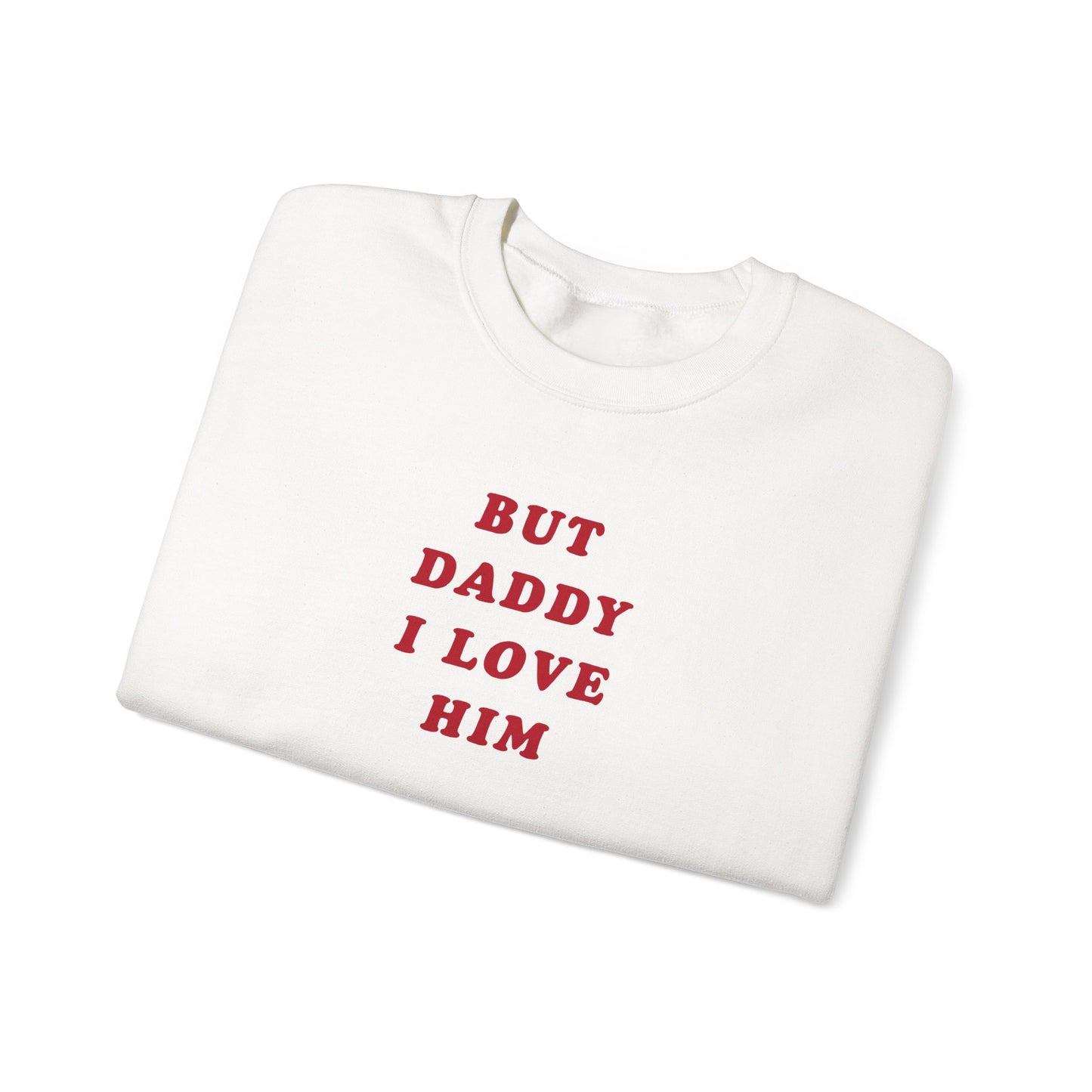 But Daddy I Love Him Crewneck Sweatshirt
