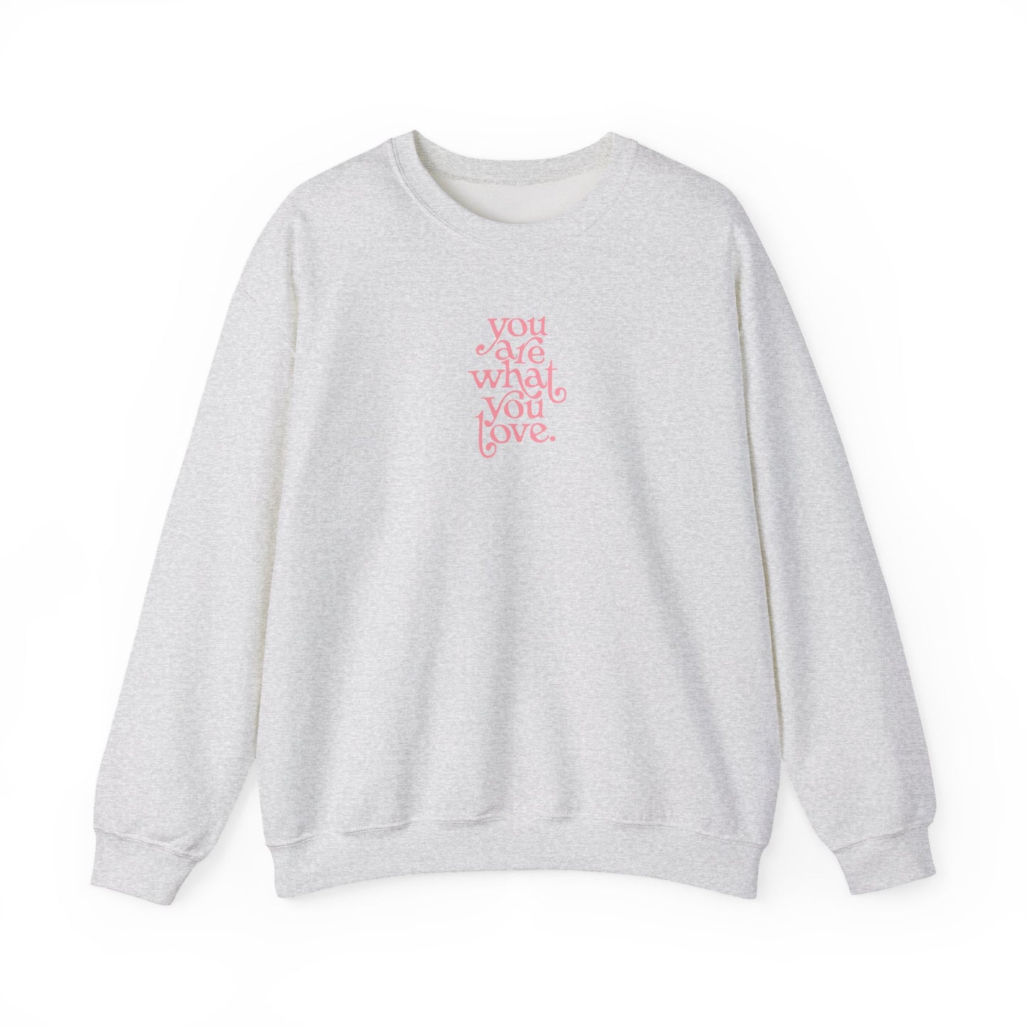 You Are What You Love Crewneck Sweatshirt