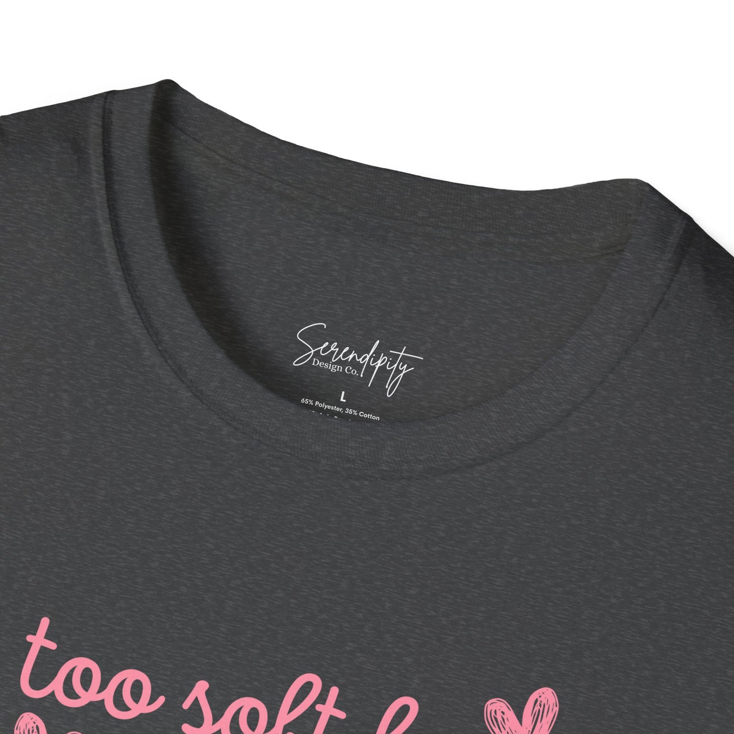 Too Soft For All Of It Soft Style Tee