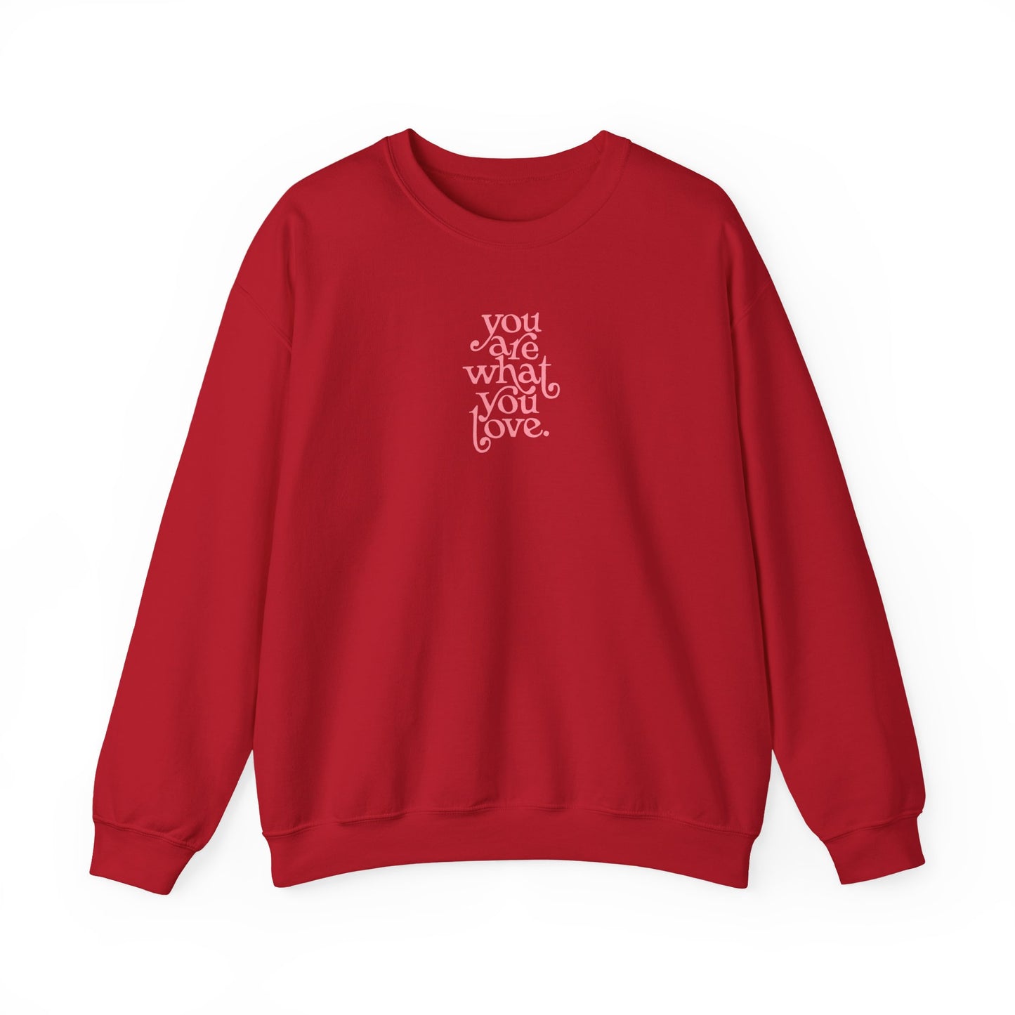 You Are What You Love Crewneck Sweatshirt