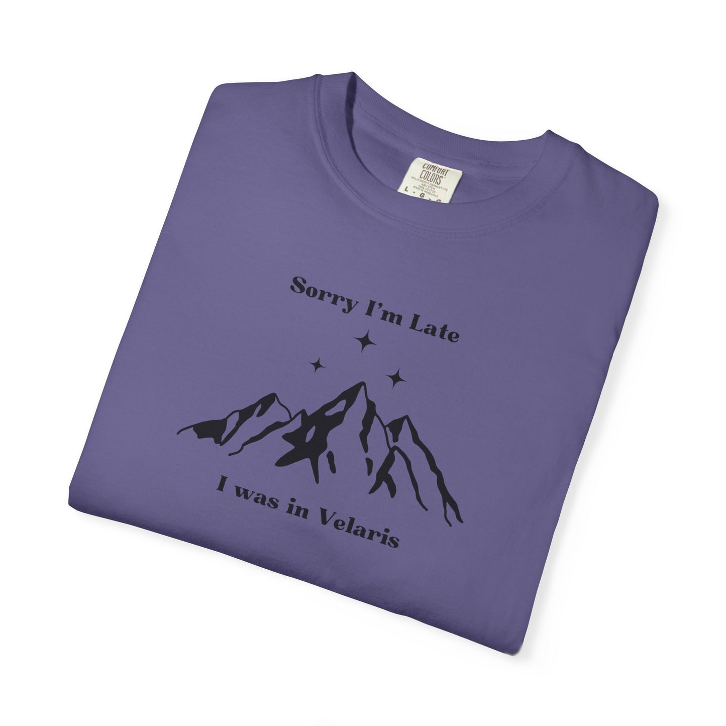 Sorry I'm Late, I Was In Velaris Comfort Colors Tee
