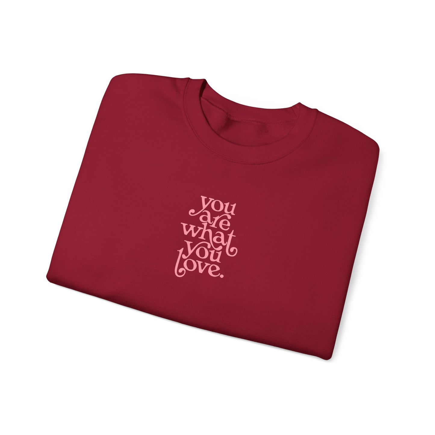 You Are What You Love Crewneck Sweatshirt