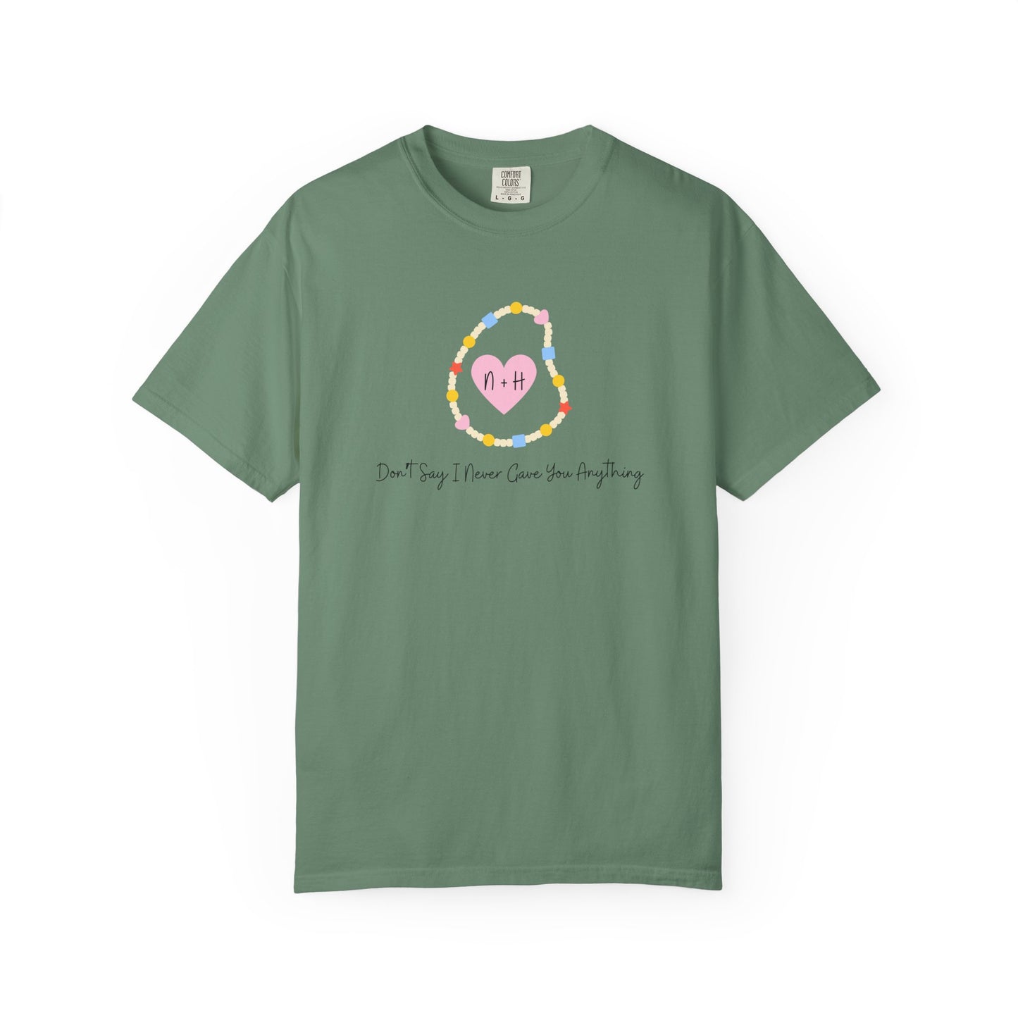 Don't Say I Never Gave You Anything Comfort Colors Tee