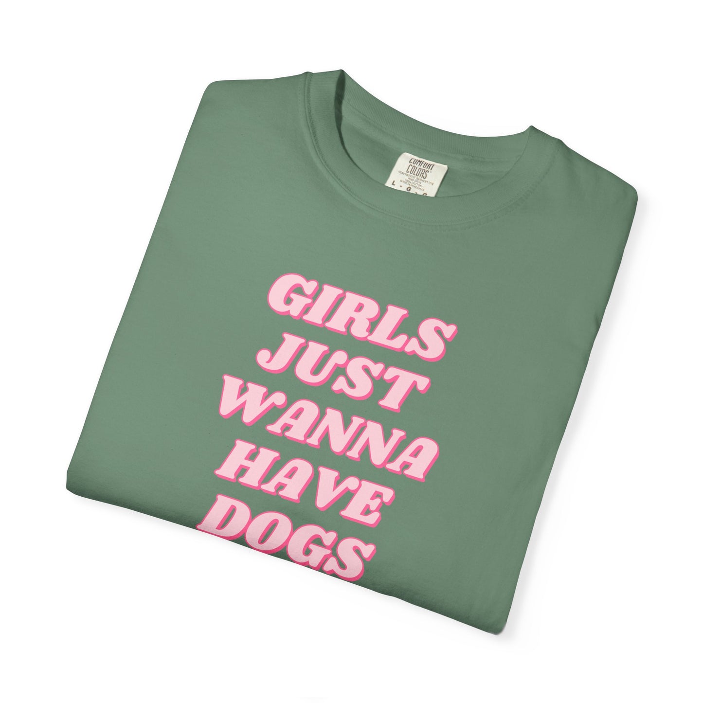 Girls Just Wanna Have Dogs Comfort Colors Tee