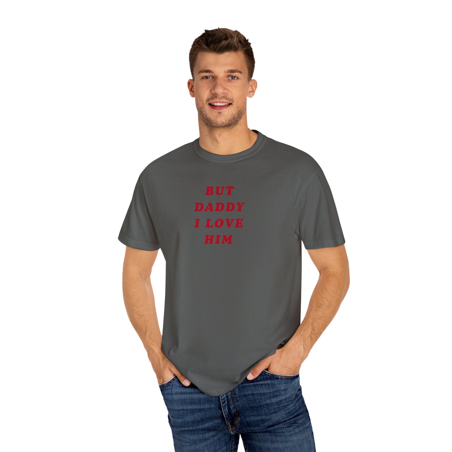 But Daddy I Love Him Comfort Colors Tee