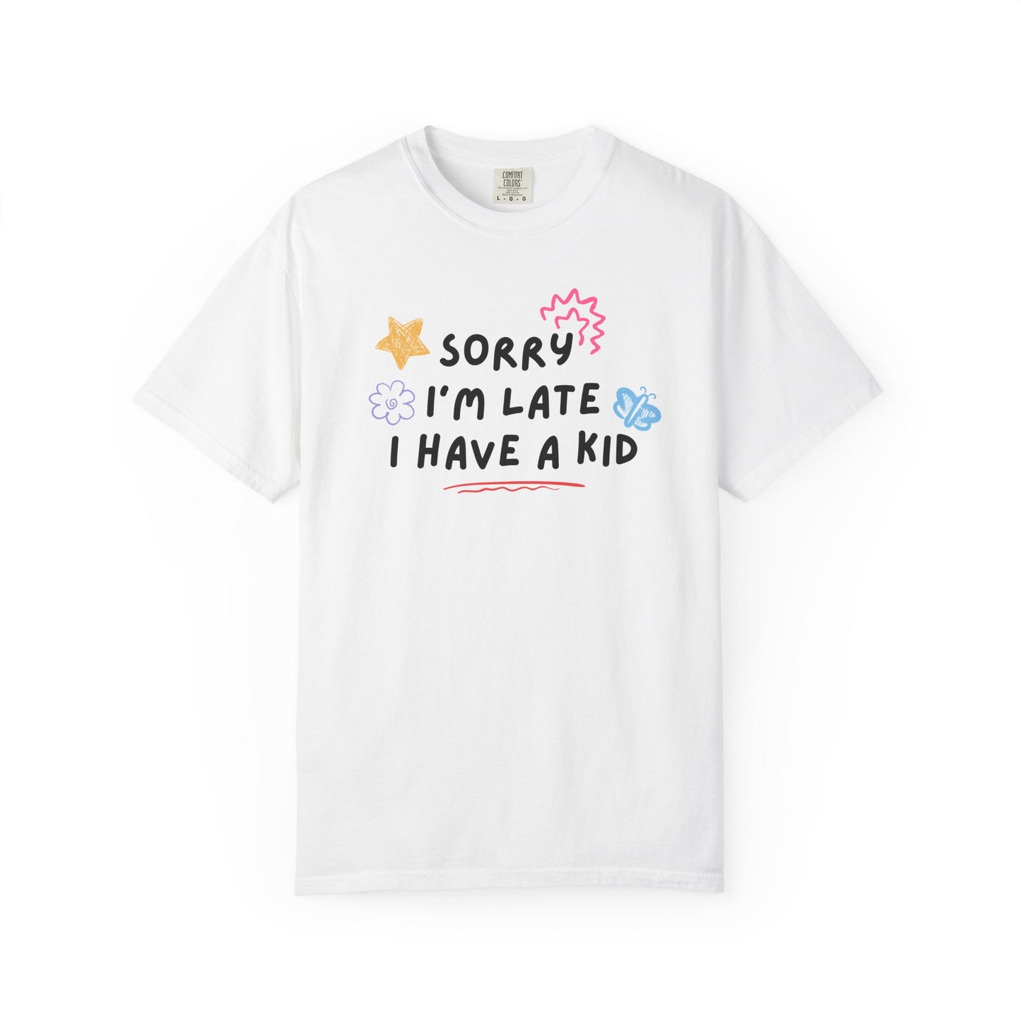 Sorry I'm Late I Have a Kid Comfort Colors Tee