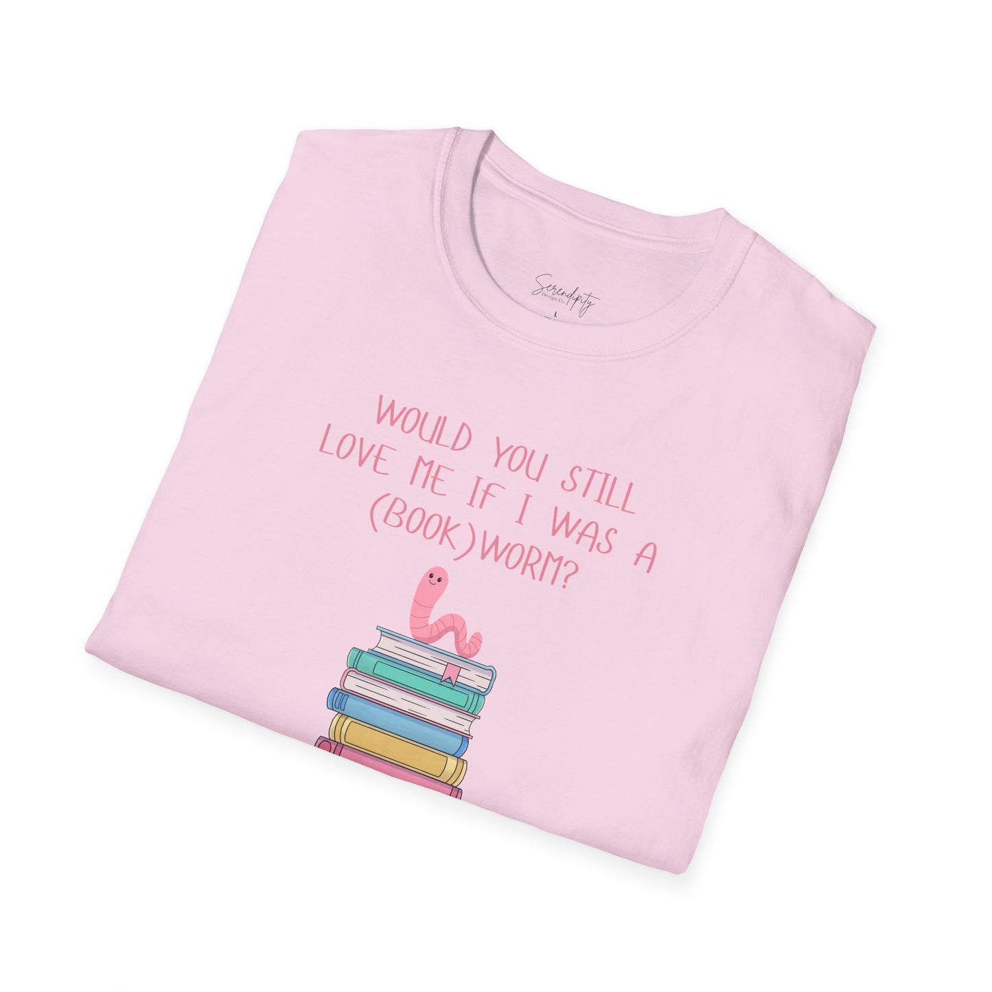 Would You Still Love Me If I Was a (Book)Worm? Soft Style Tee