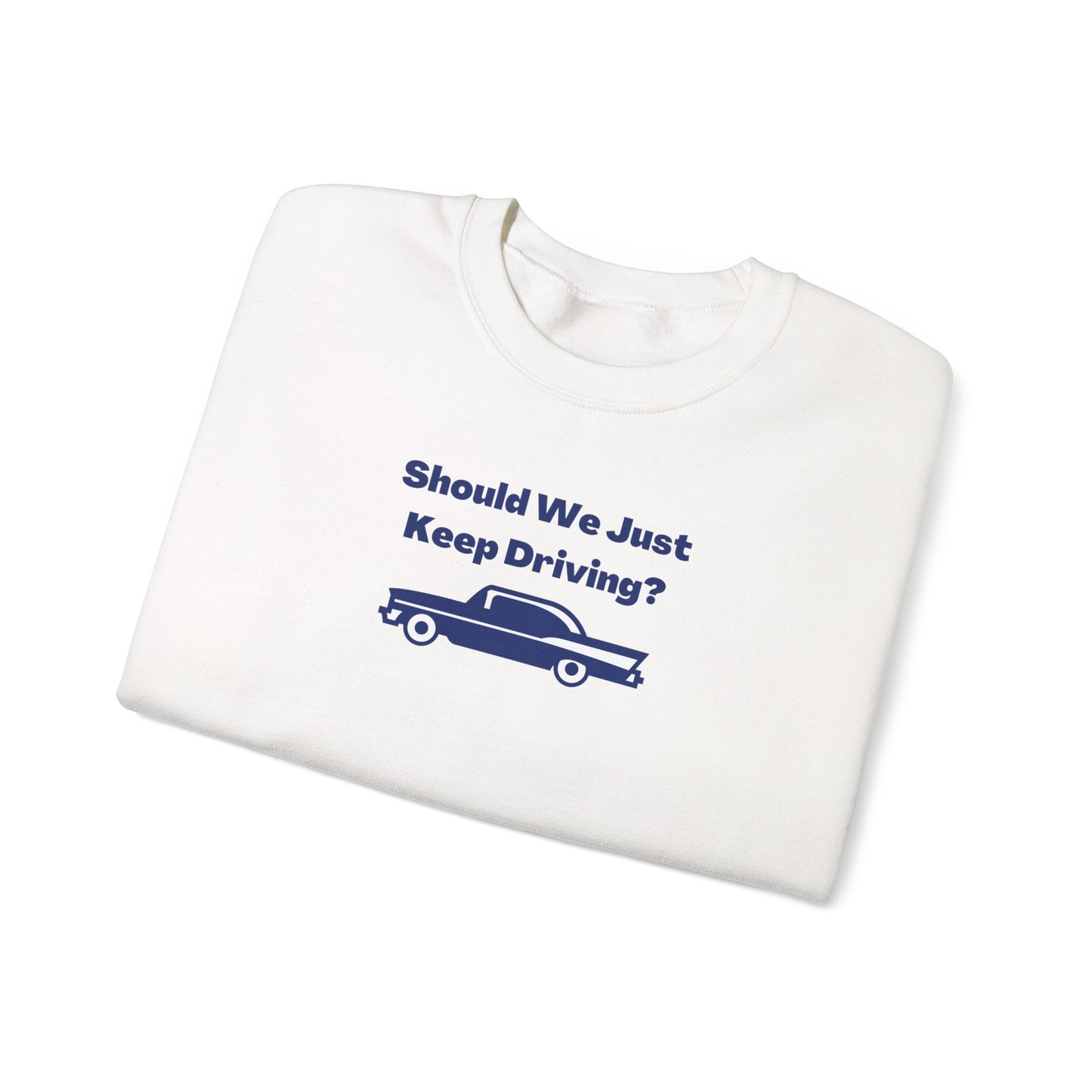 Should We Just Keep Driving? Vintage Car Crewneck Sweatshirt