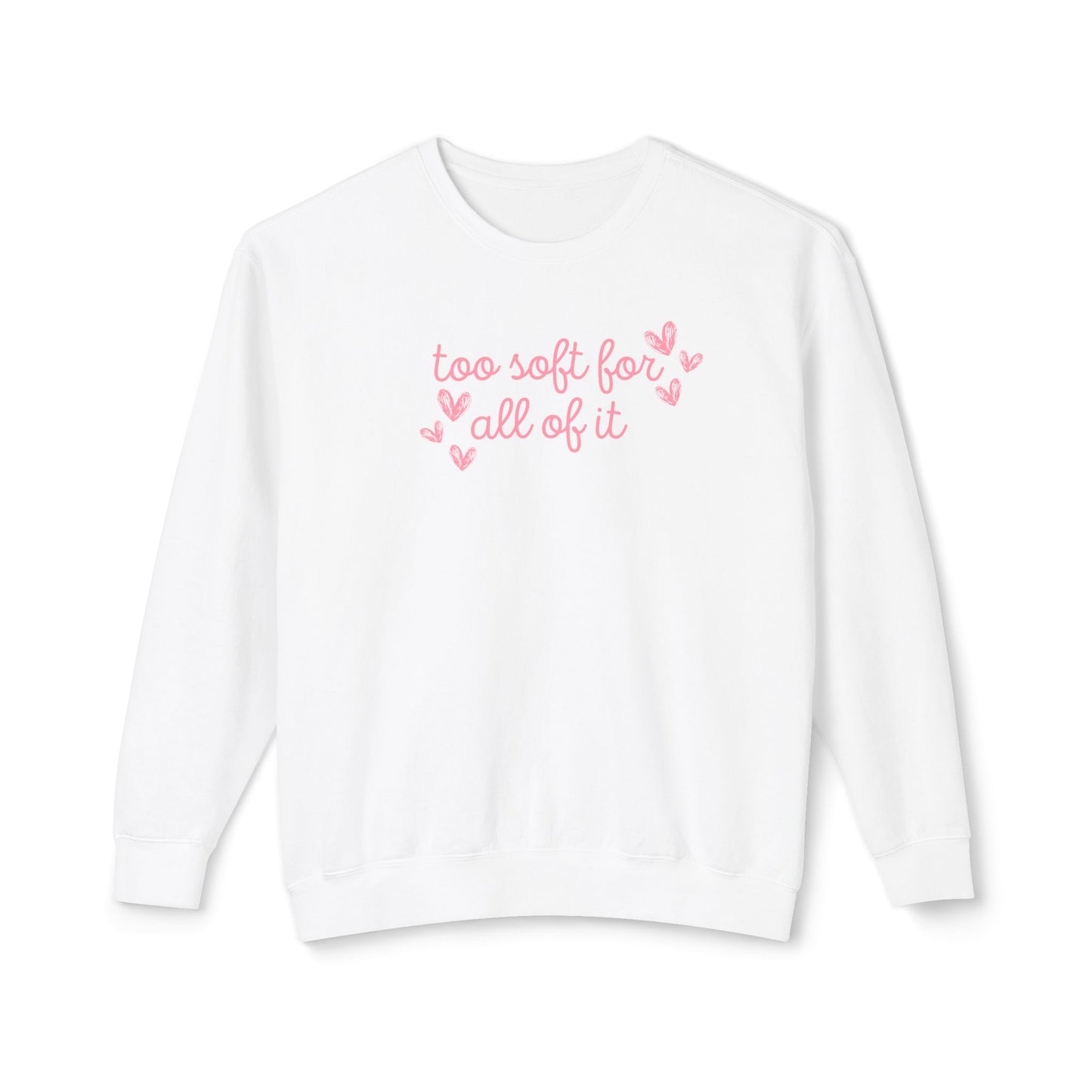 Too Soft For All Of It Comfort Colors Sweatshirt