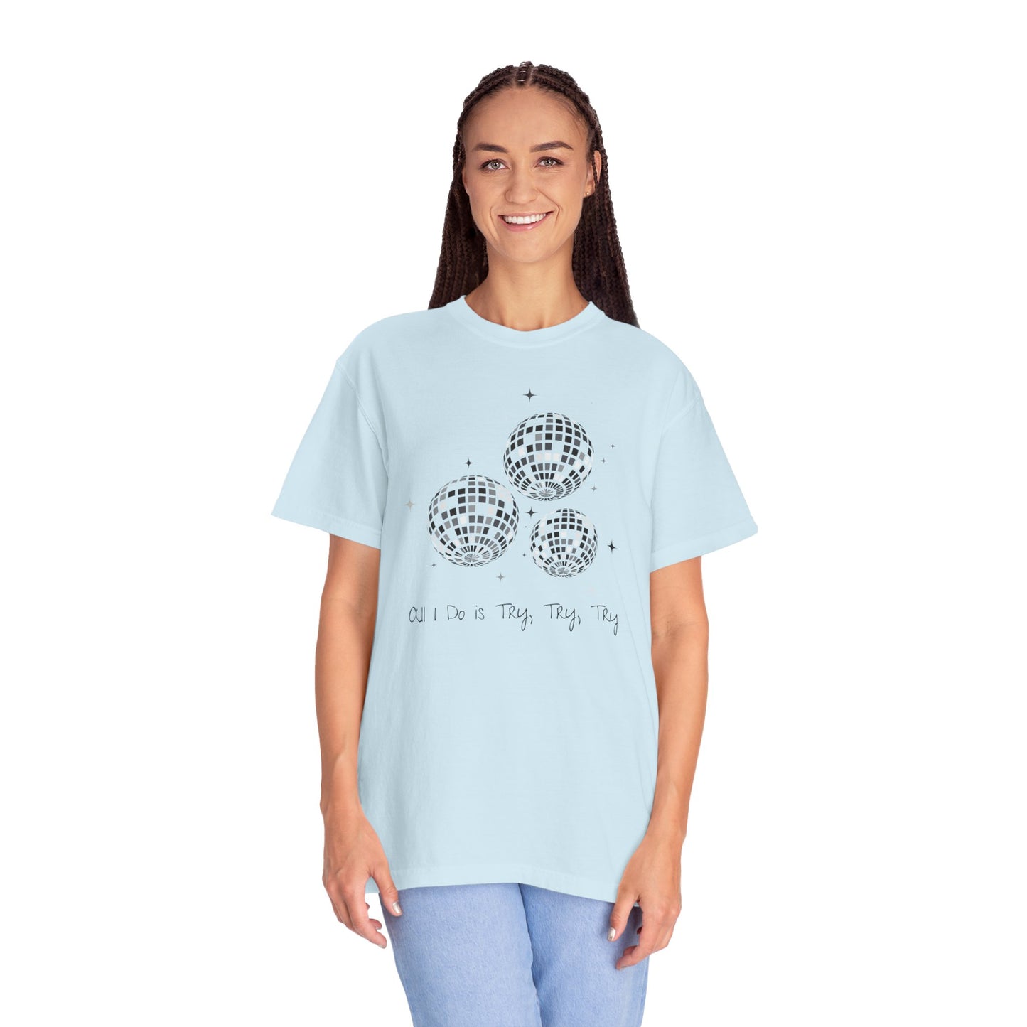 All I Do is Try, Try, Try Comfort Colors Tee