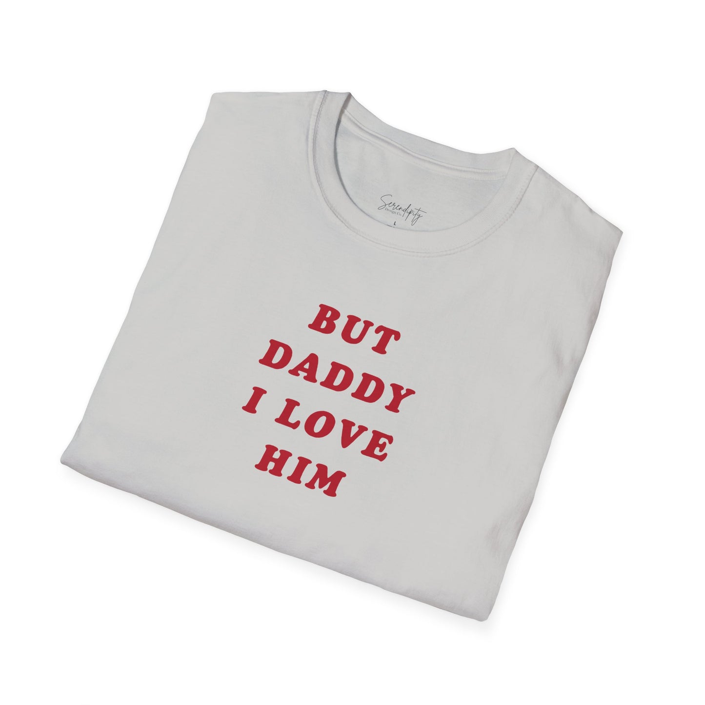 But Daddy I Love Him Soft Style Tee