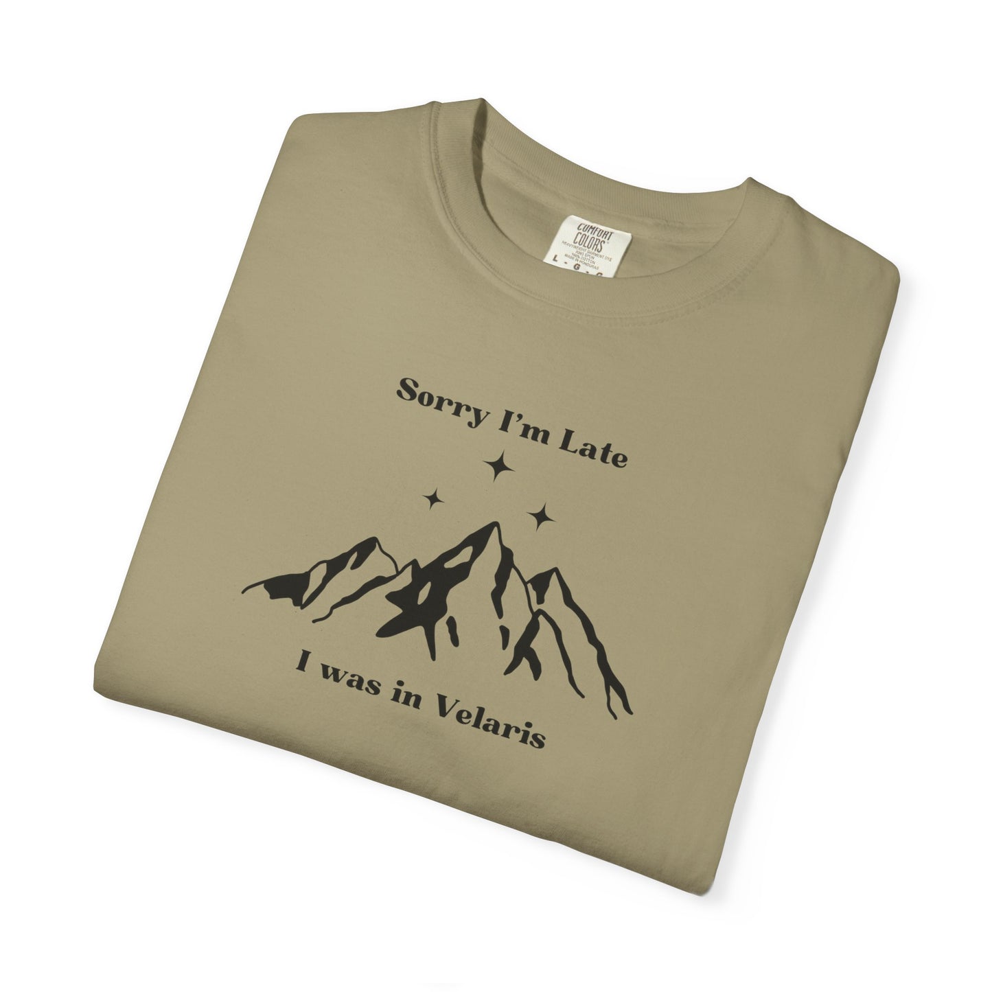 Sorry I'm Late, I Was In Velaris Comfort Colors Tee