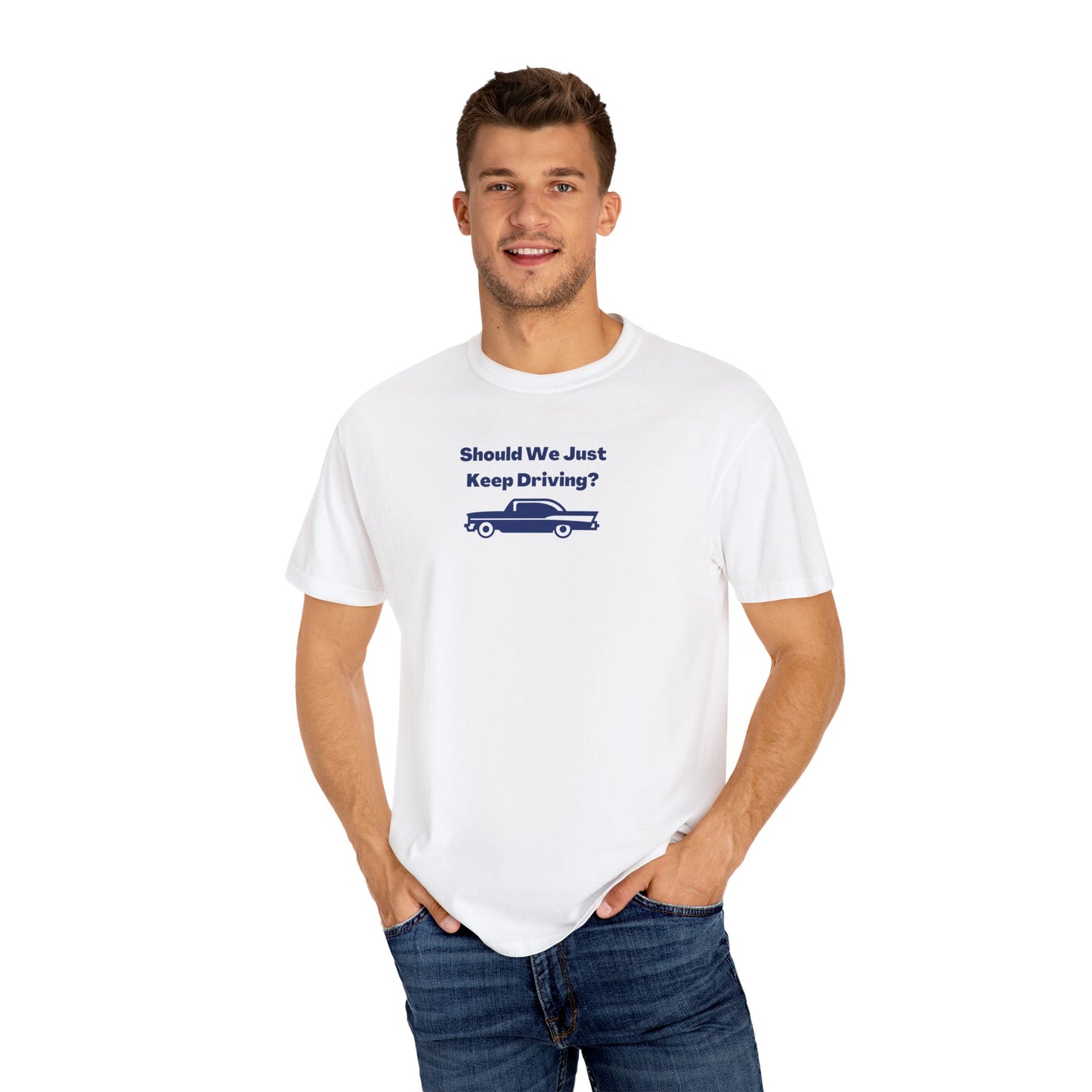 Should We Just Keep Driving? Comfort Colors Tee