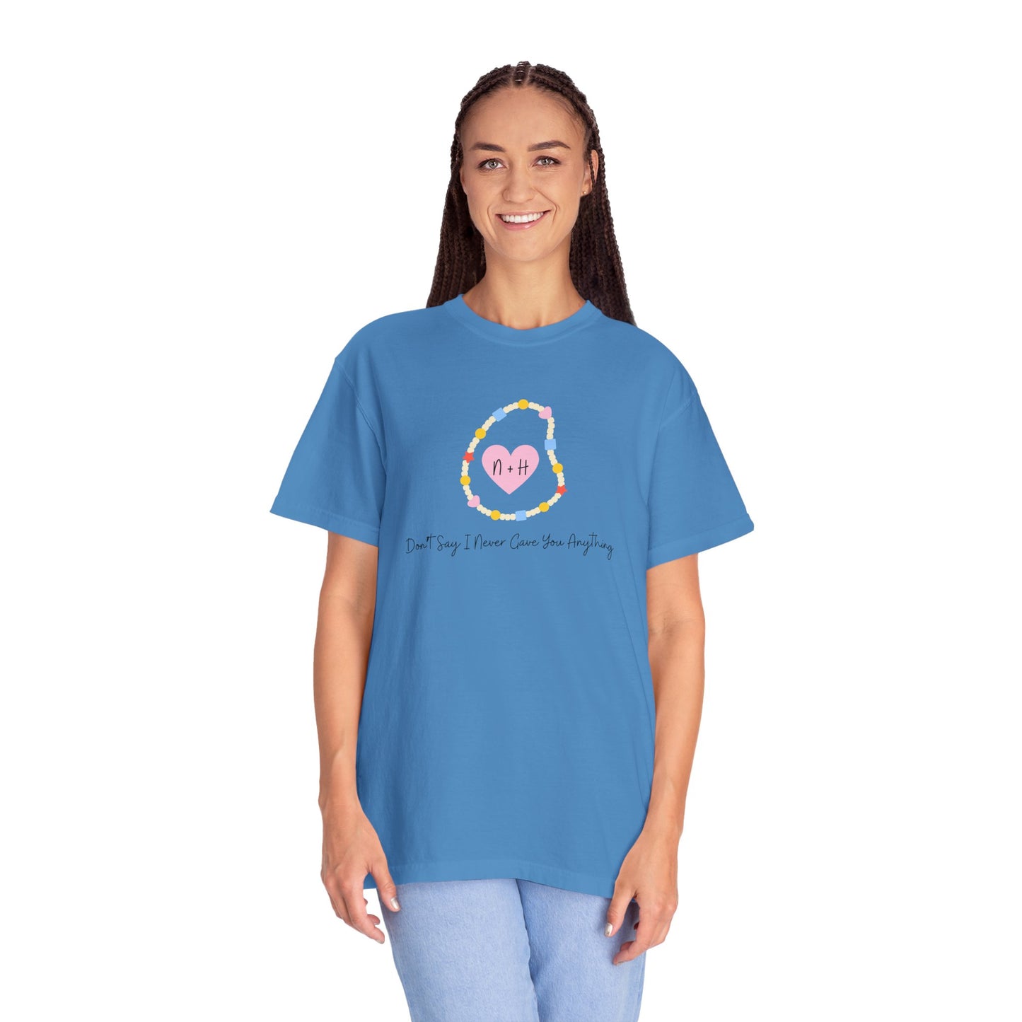 Don't Say I Never Gave You Anything Comfort Colors Tee