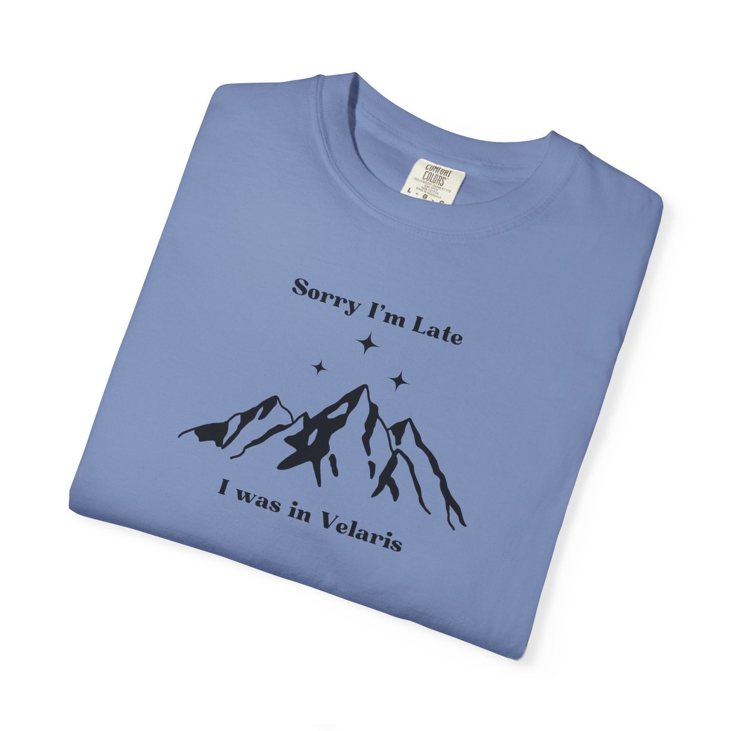 Sorry I'm Late, I Was In Velaris Comfort Colors Tee