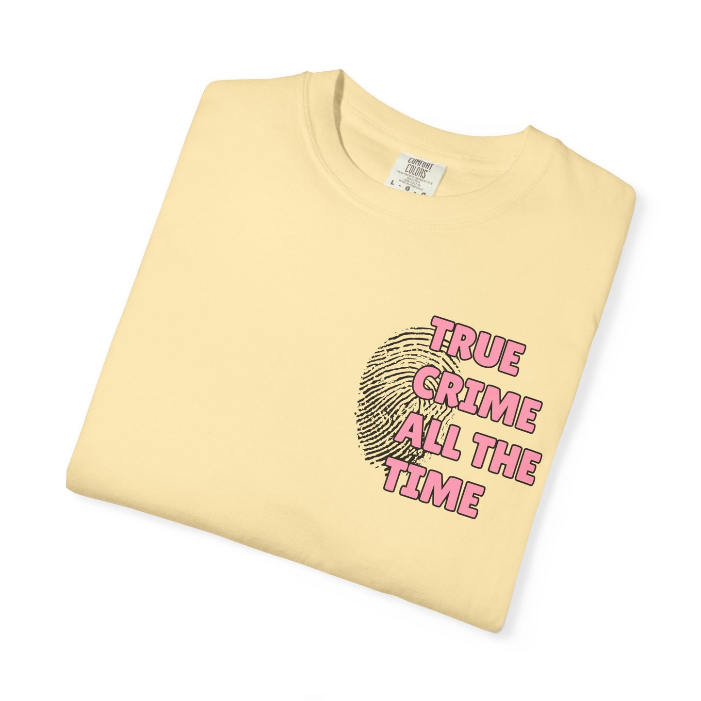 True Crime All The Time Comfort Colors Tee