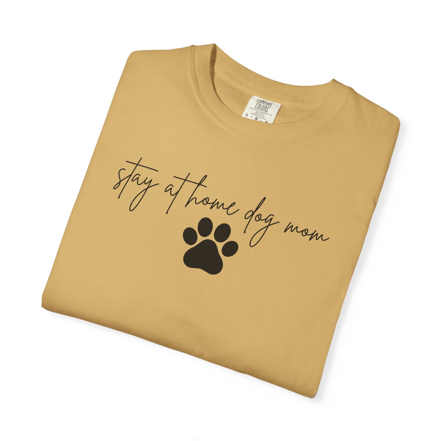 Stay At Home Dog Mom Comfort Colors Tee
