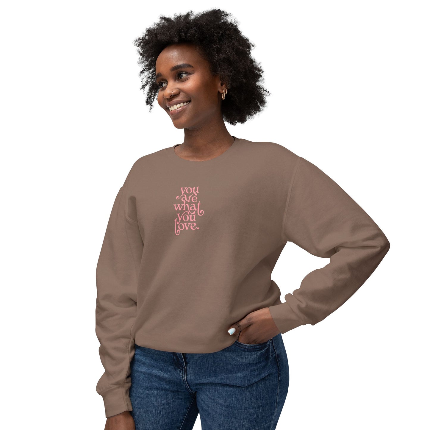 You Are What You Love Comfort Colors Sweatshirt