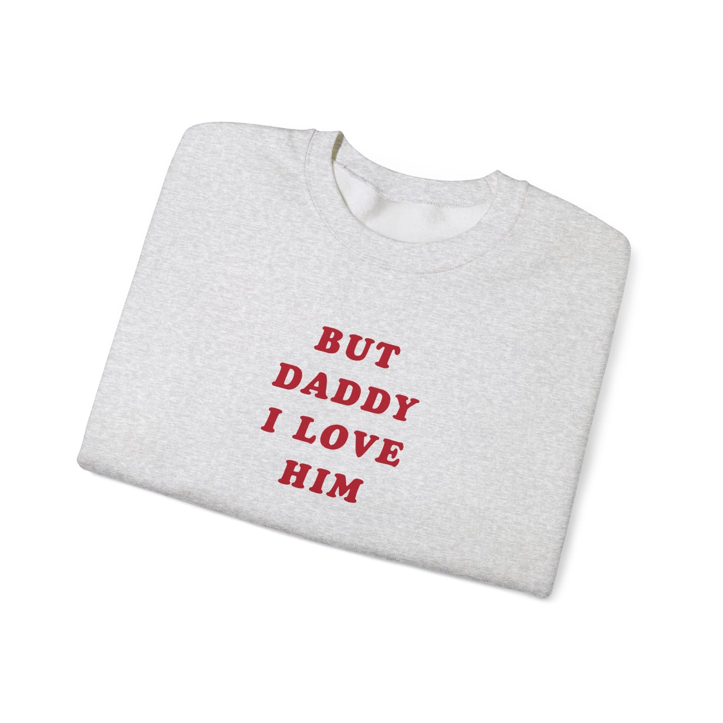 But Daddy I Love Him Crewneck Sweatshirt