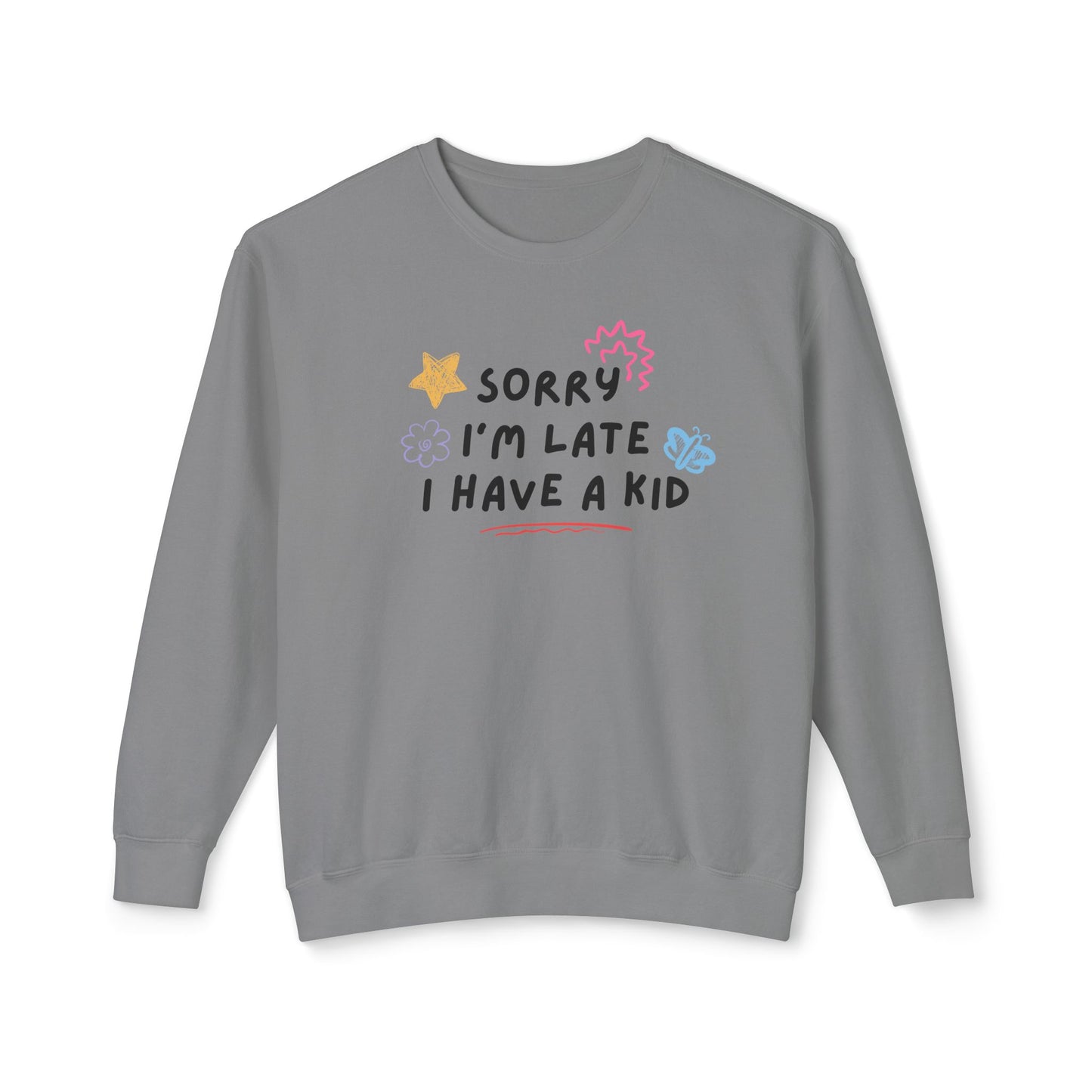 Sorry I'm Late I Have a Kid Comfort Colors Sweatshirt
