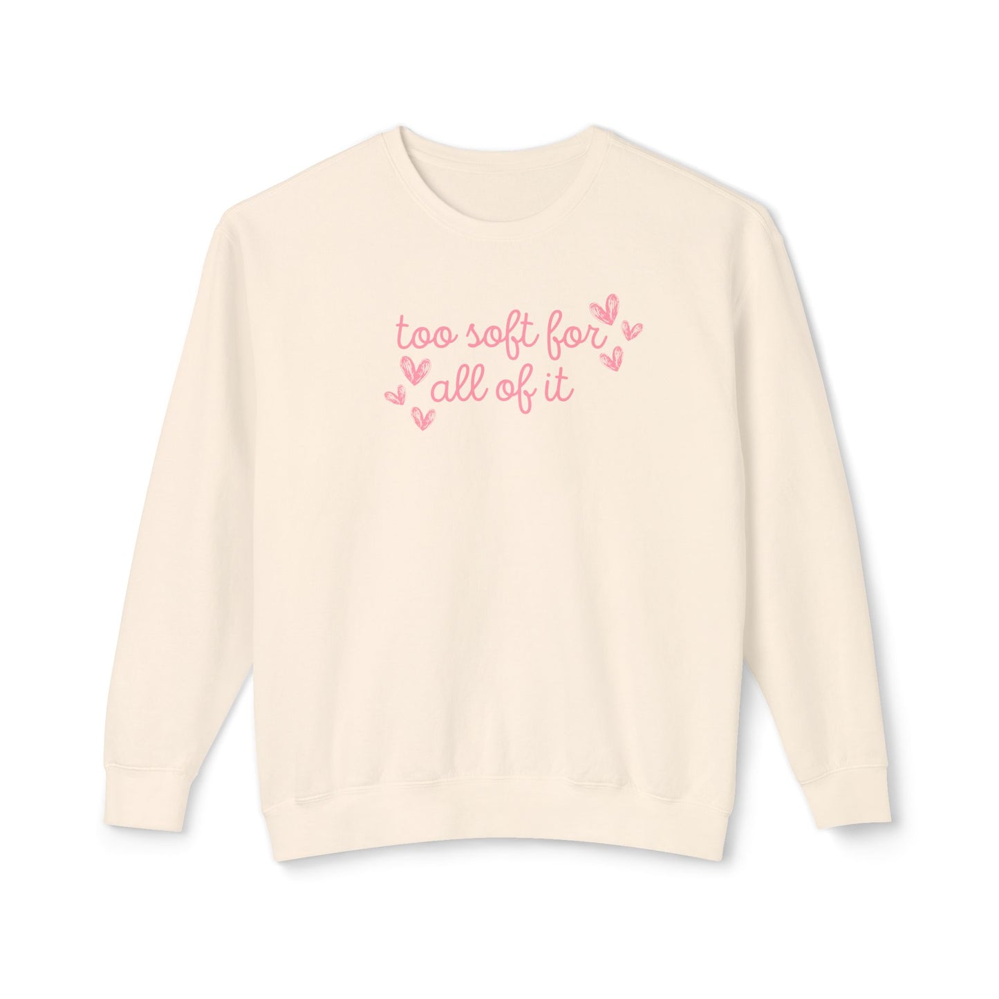 Too Soft For All Of It Comfort Colors Sweatshirt