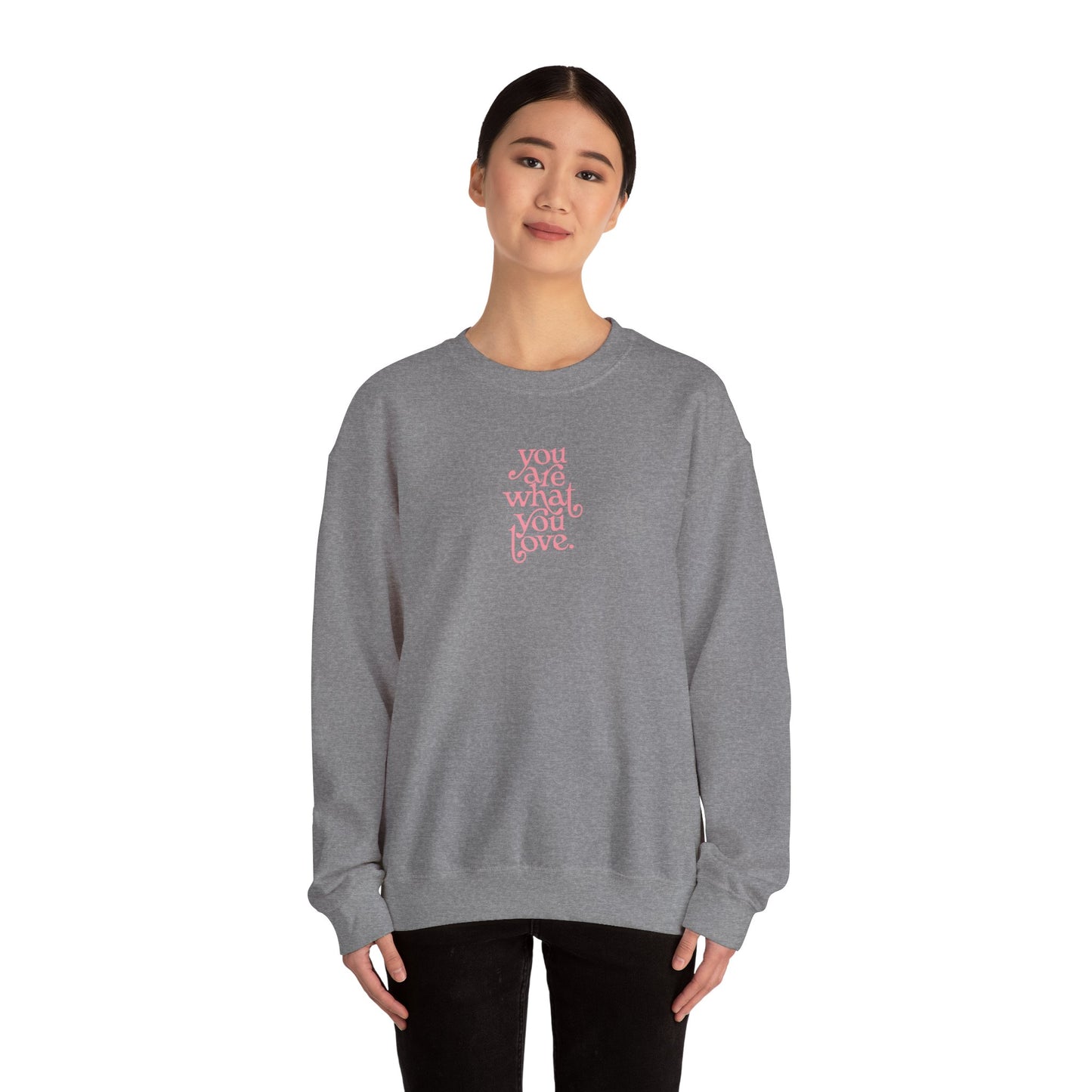 You Are What You Love Crewneck Sweatshirt