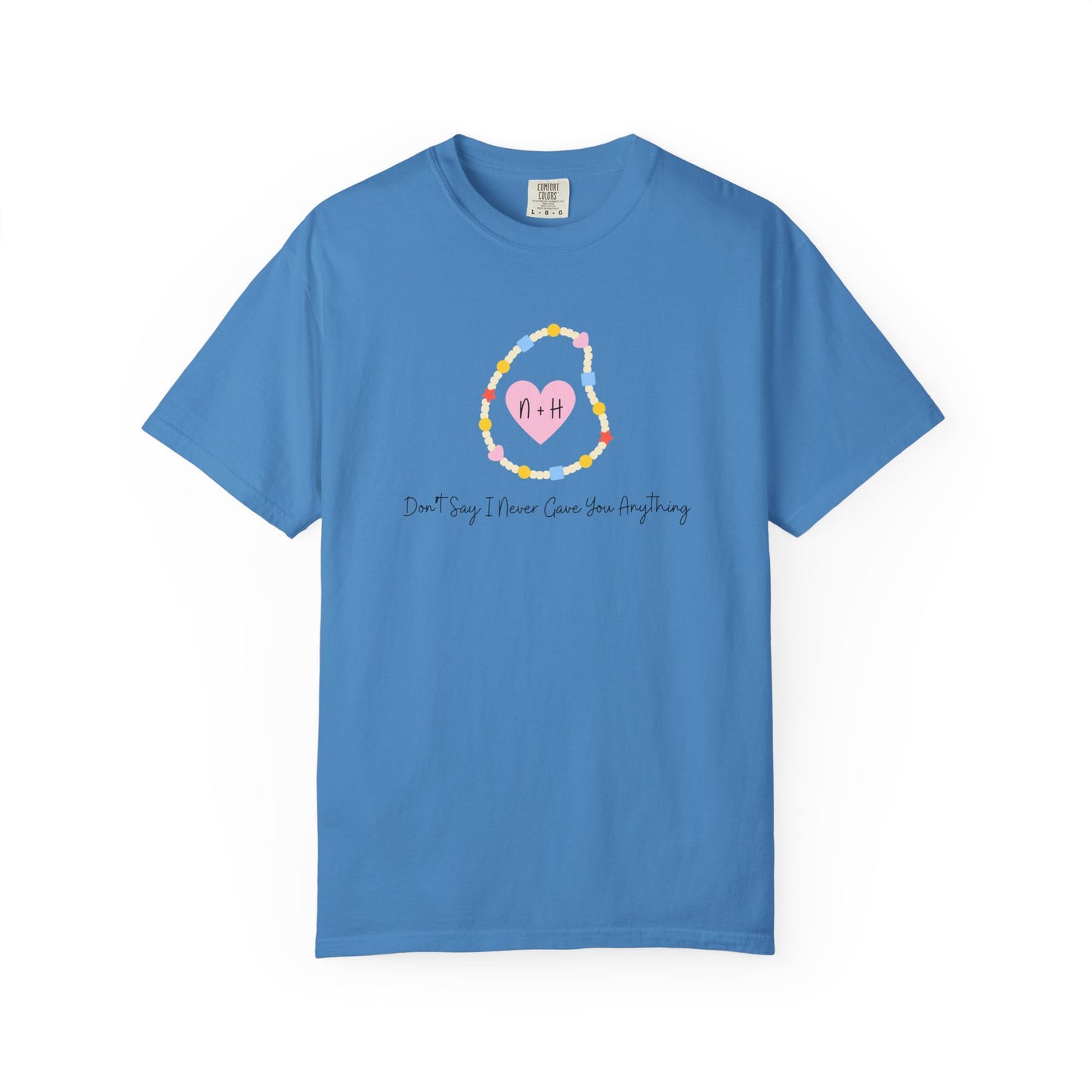 Don't Say I Never Gave You Anything Comfort Colors Tee