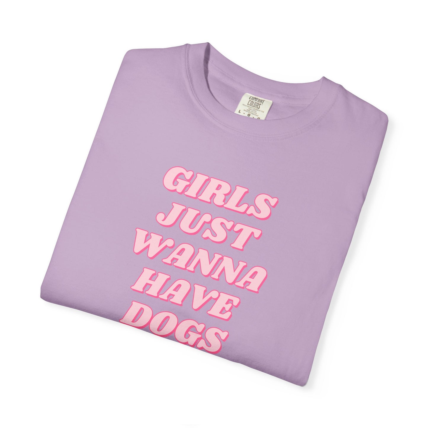 Girls Just Wanna Have Dogs Comfort Colors Tee