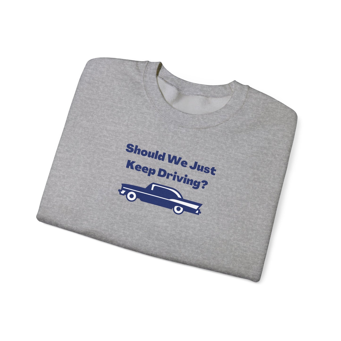 Should We Just Keep Driving? Vintage Car Crewneck Sweatshirt