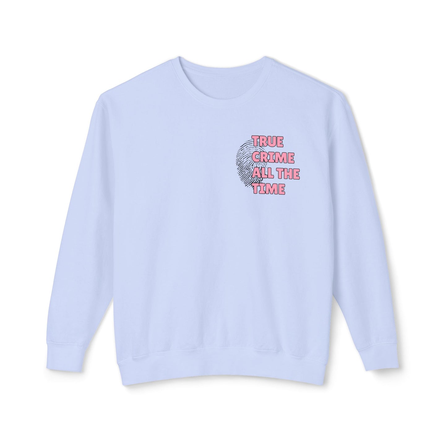 True Crime All The Time Comfort Colors Sweatshirt
