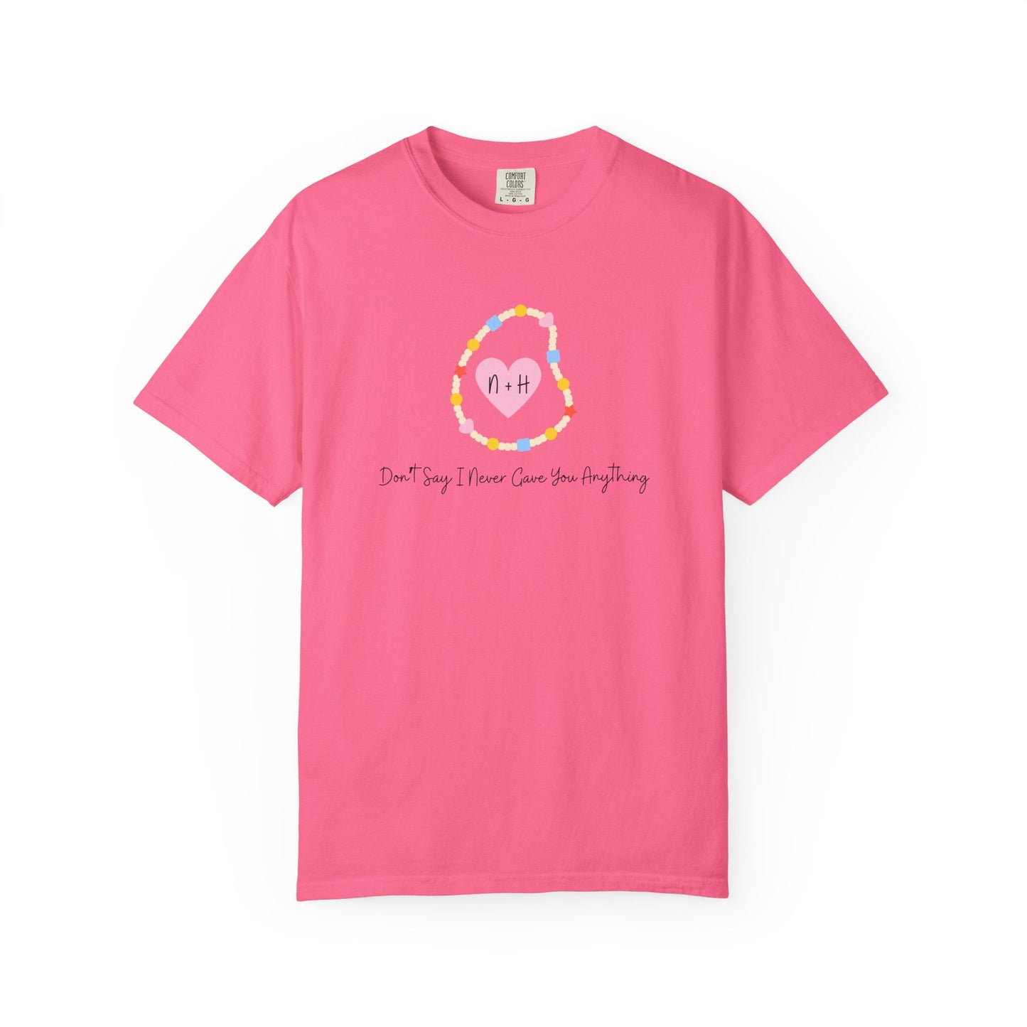 Don't Say I Never Gave You Anything Comfort Colors Tee