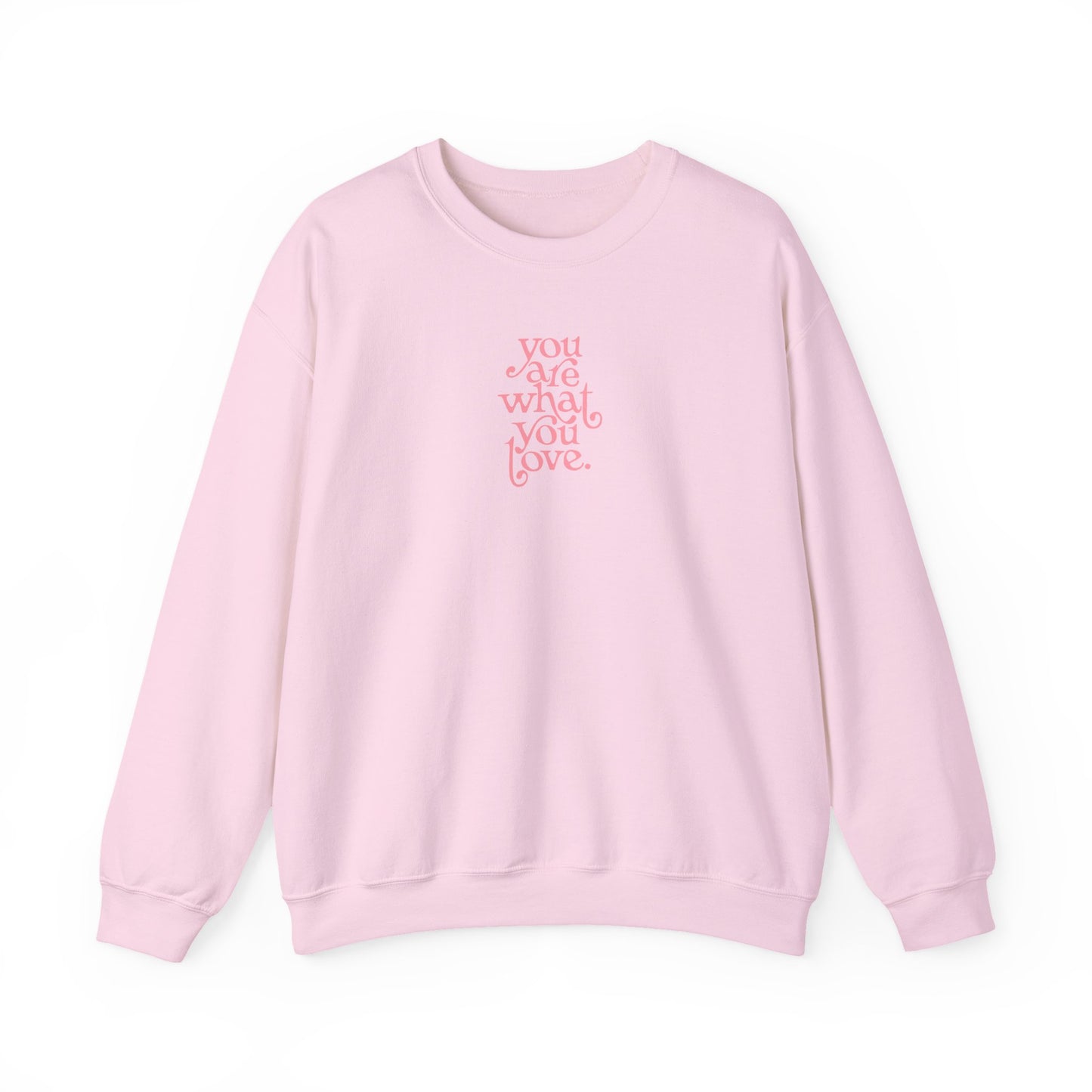 You Are What You Love Crewneck Sweatshirt