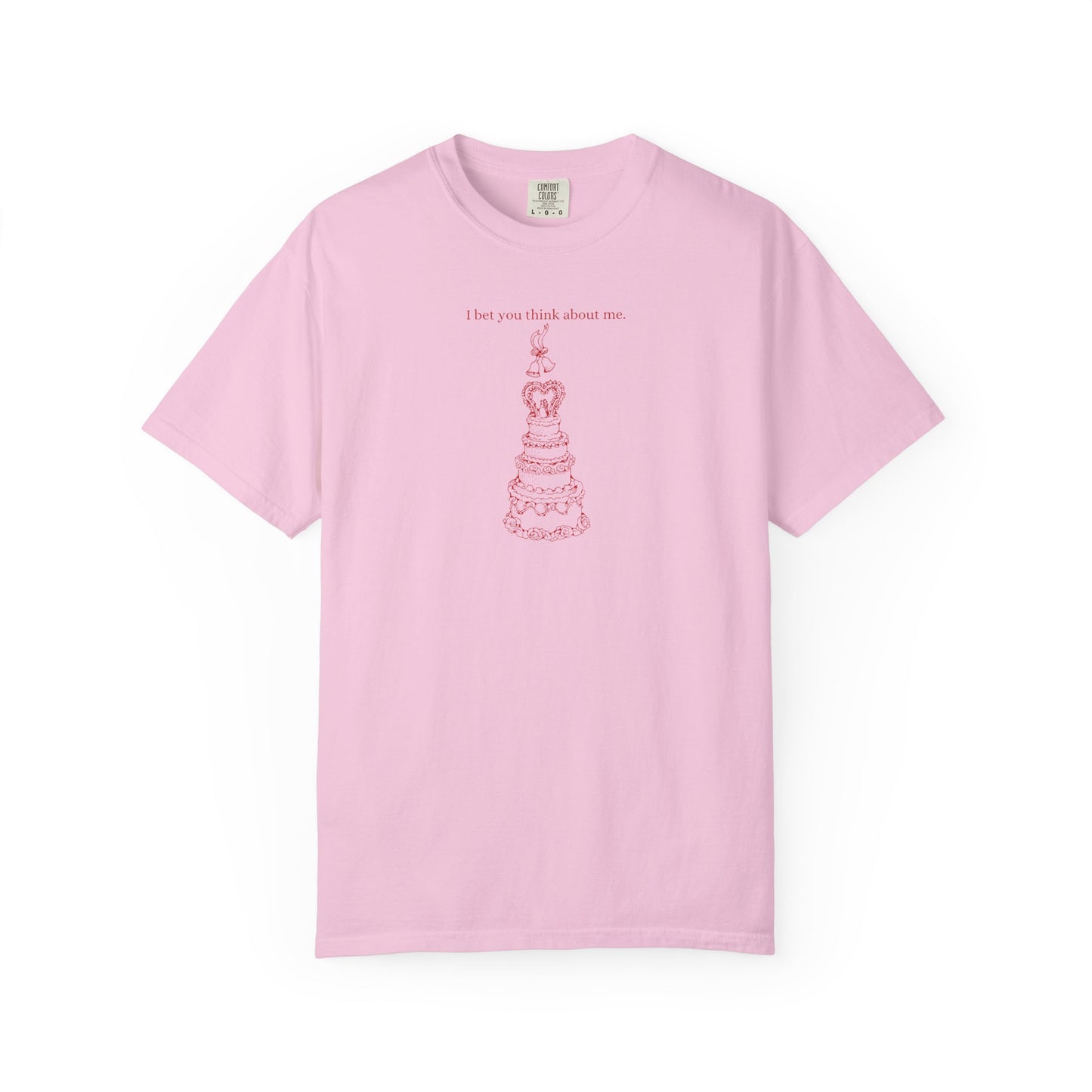 I Bet You Think About Me Comfort Colors Tee